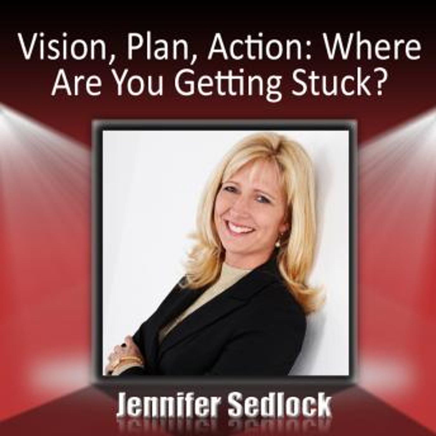Vision, Plan, Action: Where are you getting stuck? by Jennifer Sedlock episode artwork