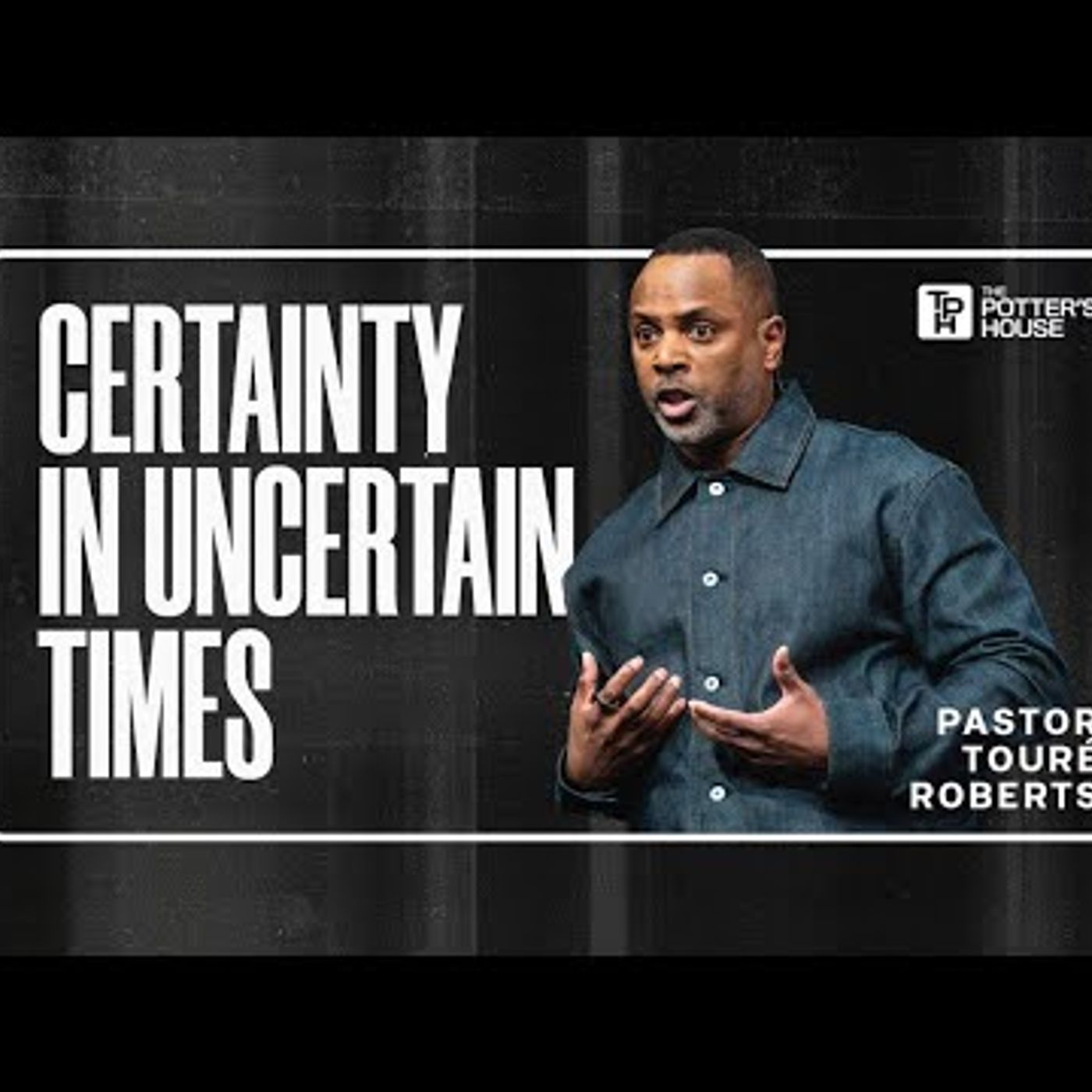 Pastor Touré Roberts - Certainty in Uncertain Times