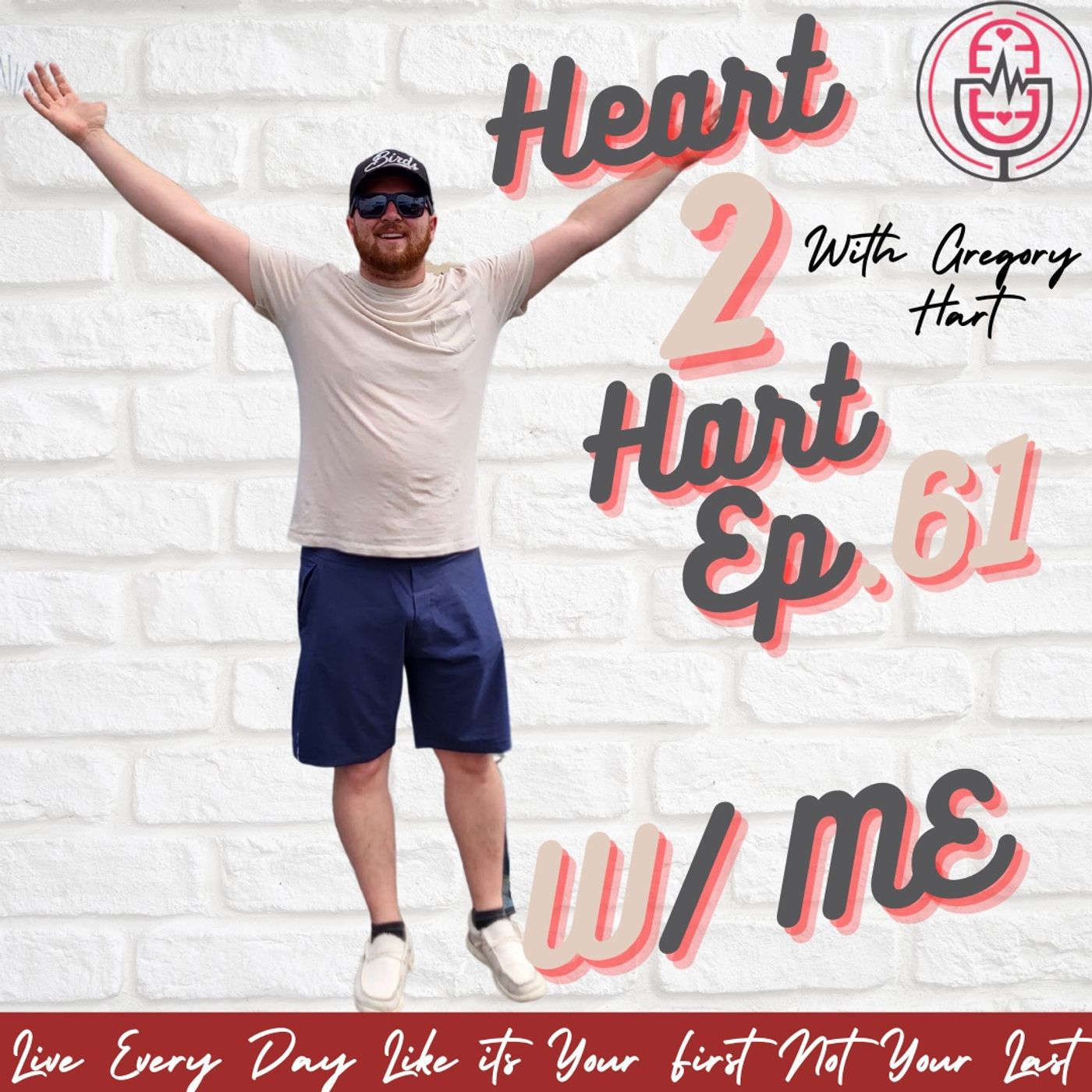 Ep.61 - Live Every Day Like it's Your First Not Your Last!