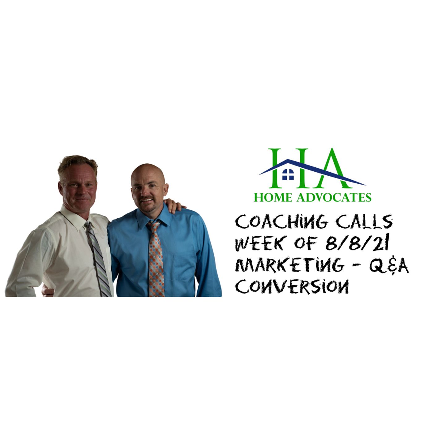 Coaching | Coaching Calls | Week of 8/8/21 | Lee Honish | Derek Kelly | HomeAdvocates.IO