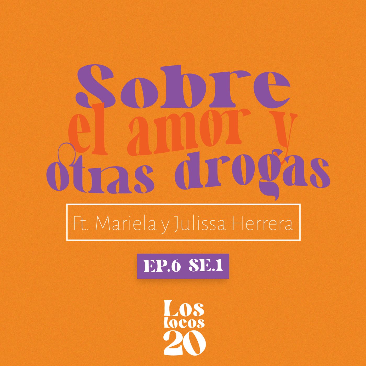 S.01 - EP 6.0 "Sobre el amor y otras drogas" Ft Mariela y Julissa Herrera episode artwork