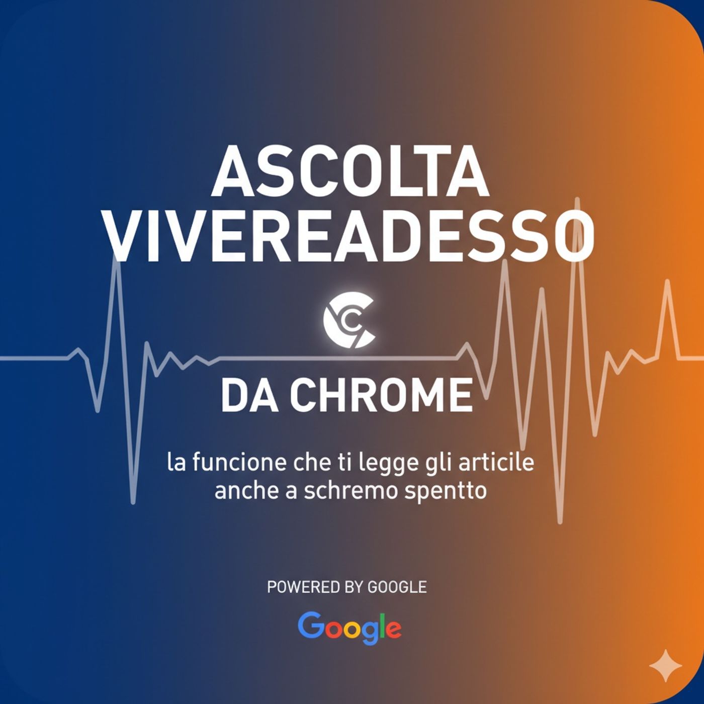 Ascolta VivereAdesso da Chrome - la funziona che ti legge gli articoli anche a schermo spento | powered by Google episode artwork