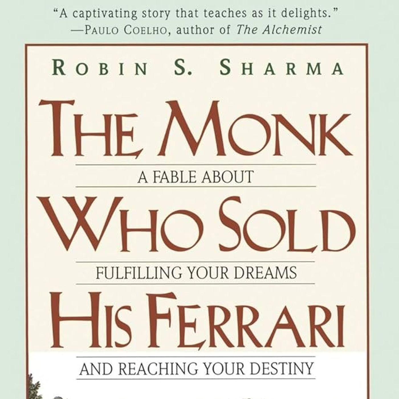 The Monk Who Sold His Ferrari: A Fable About Fulfilling Your Dreams & Reaching Your Destiny