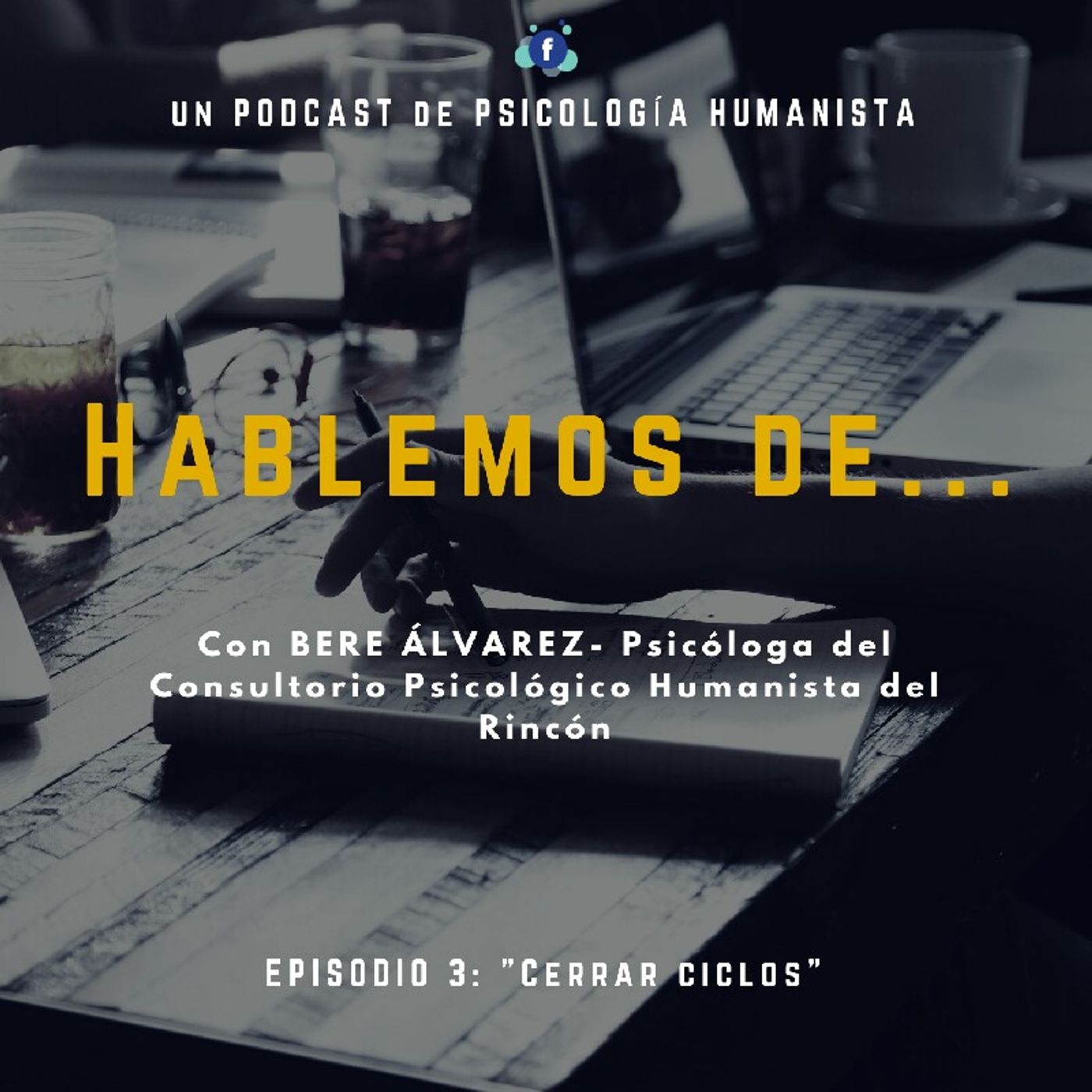 Episodio 3- Hablemos "CERRAR CICLOS" Con Bere Alvarez