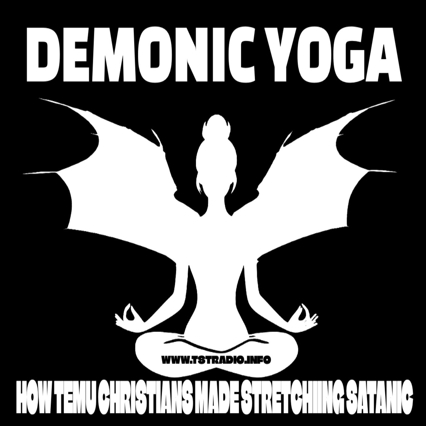 Demonic Yoga: How Temu Christians Made Stretching Satanic (March 12, 2026)