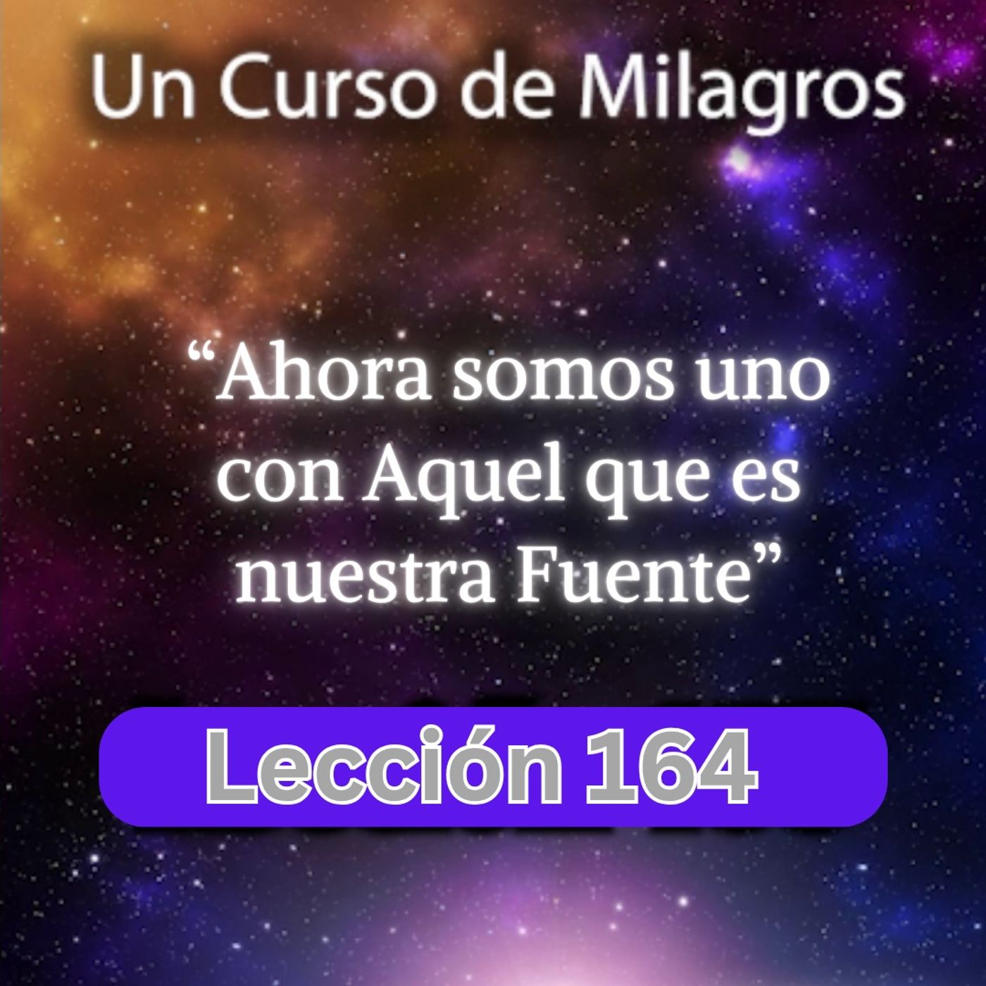 LECCIÓN 164 - Ahora somos Uno con Aquel que es nuestra Fuente. UCDM (con fondo musical) episode artwork