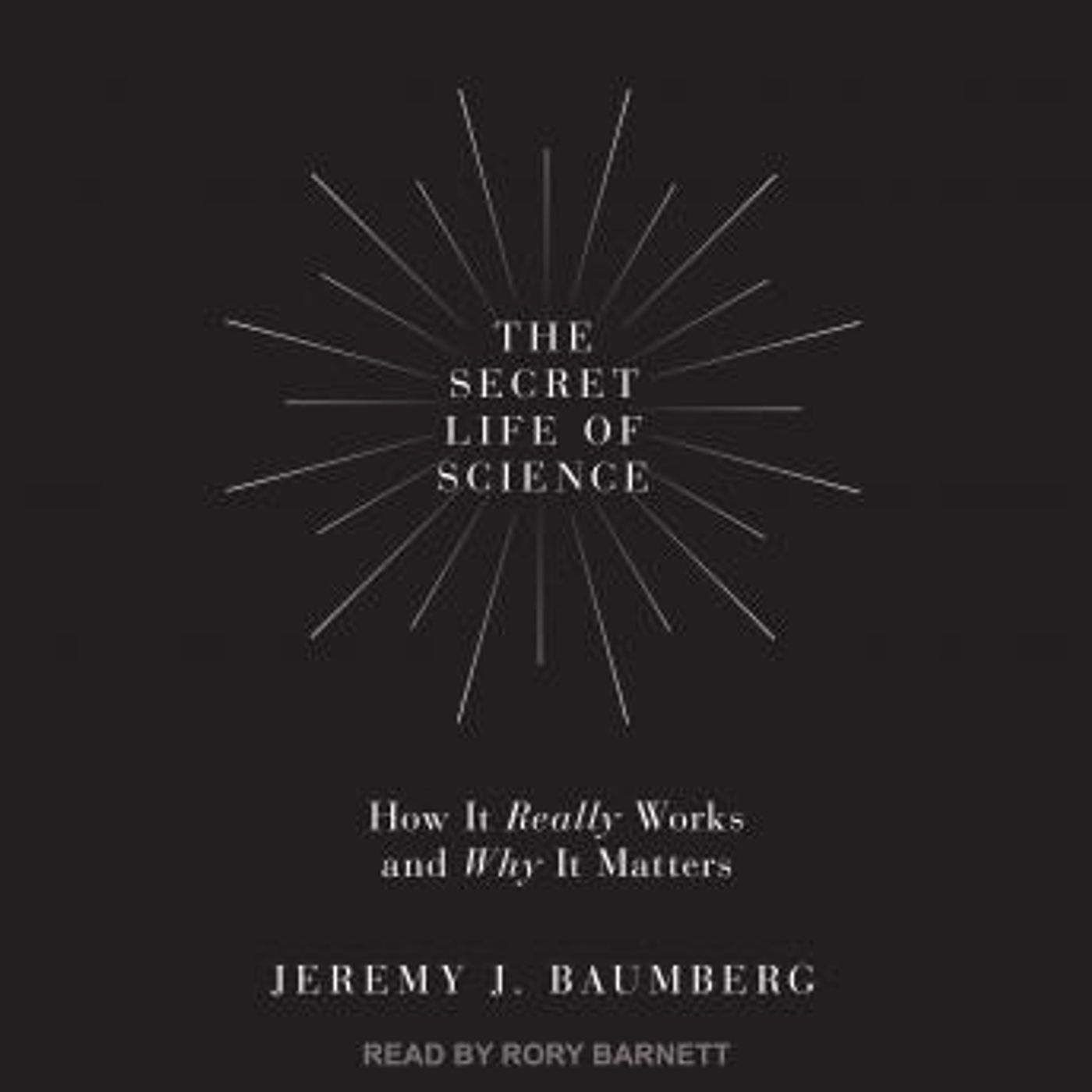 The Secret Life of Science: How It Really Works and Why It Matters by Jeremy J. Baumberg episode artwork