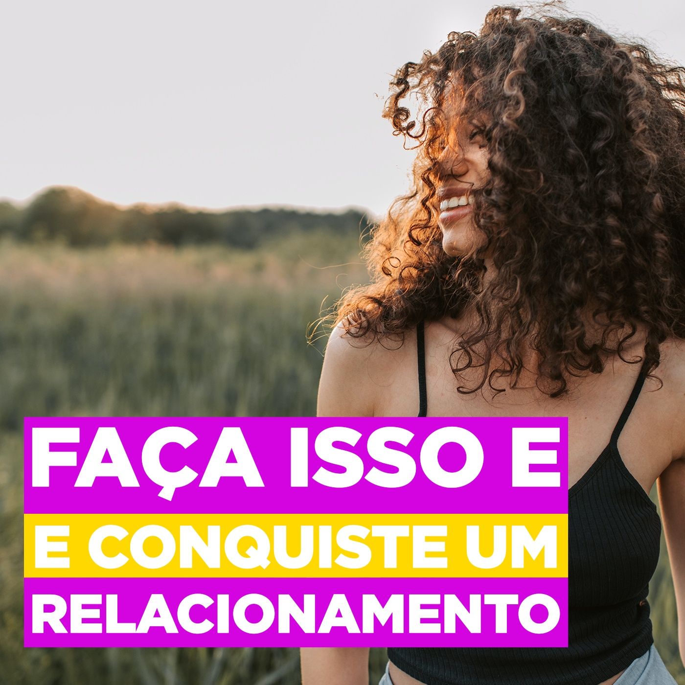 EP #100 - Faça isso e CONQUISTE um RELACIONAMENTO