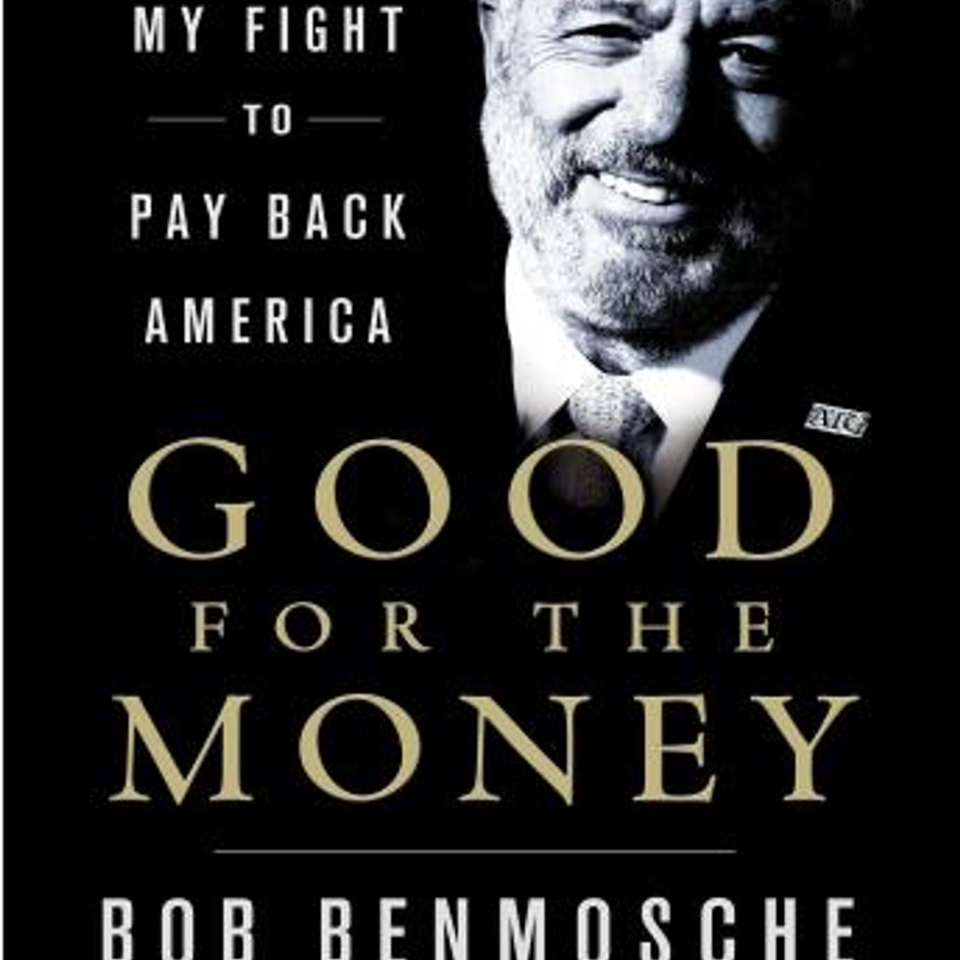 Good for the Money: My Fight to Pay Back America by Bob Benmosche episode artwork