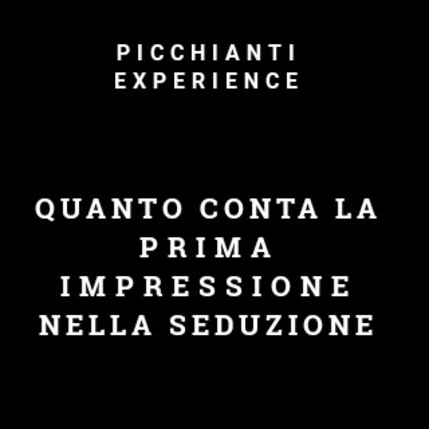 Picchianti Experience #53 - Quanto conta la prima impressione nella seduzione