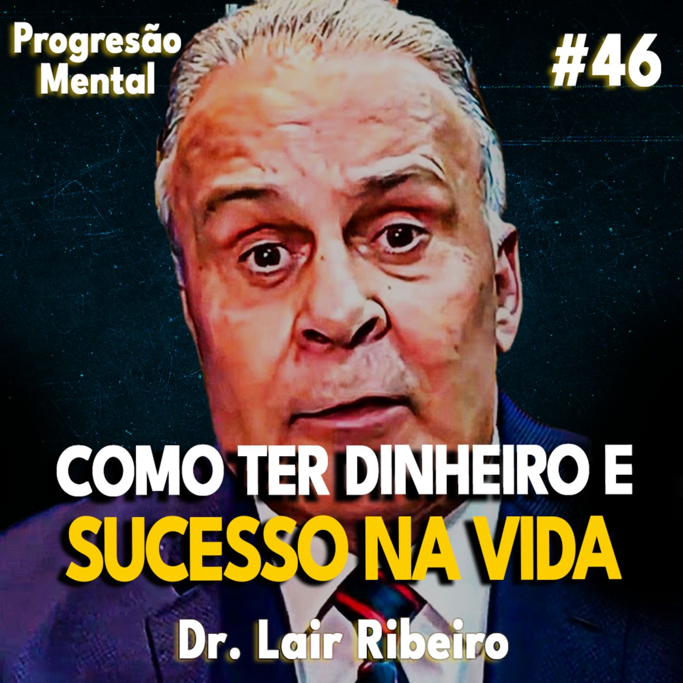 Progressão Mental 46 | COMO TER DINHEIRO E SUCESSO NA VIDA! feat Dr. Lair Ribeiro