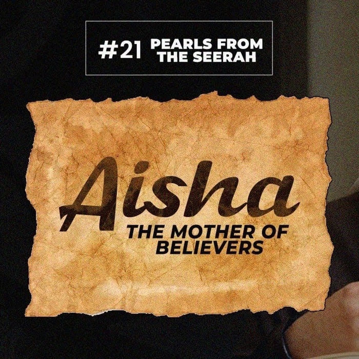 21 - Aisha The Mother of Believers