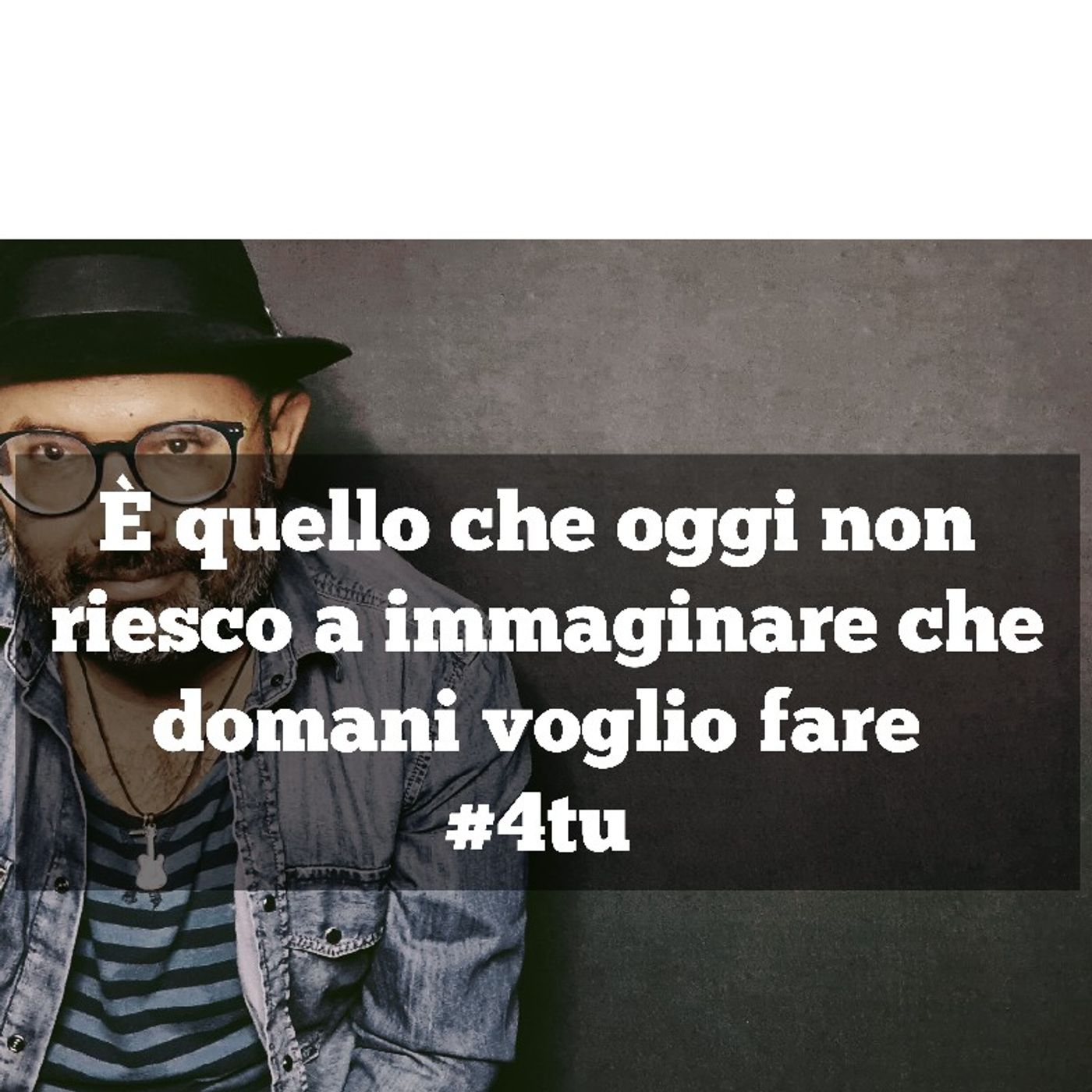 Episodio 887 - Monologo sulla vita : "È quello che oggi non riesco a immaginare che domani voglio fare " #4tu episode artwork