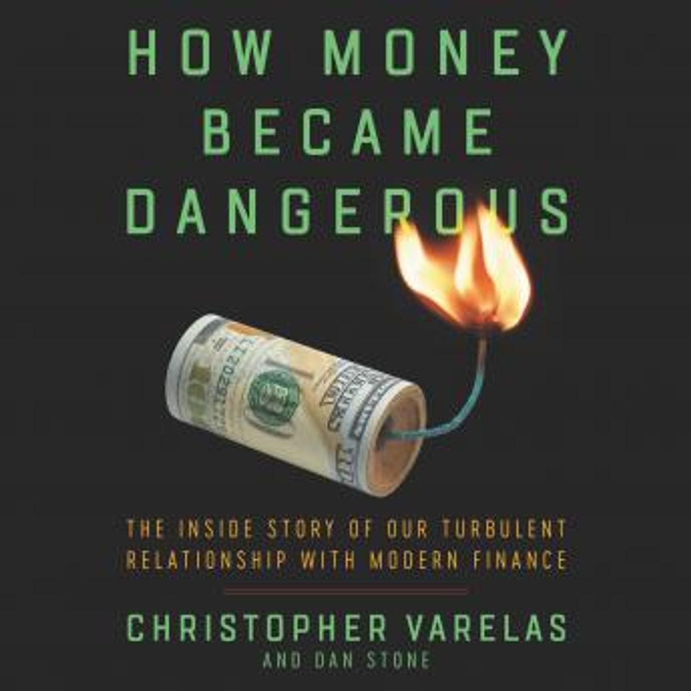 How Money Became Dangerous: The Inside Story of our Turbulent Relationship with Modern Finance by Dan Stone, Christopher Varelas episode artwork
