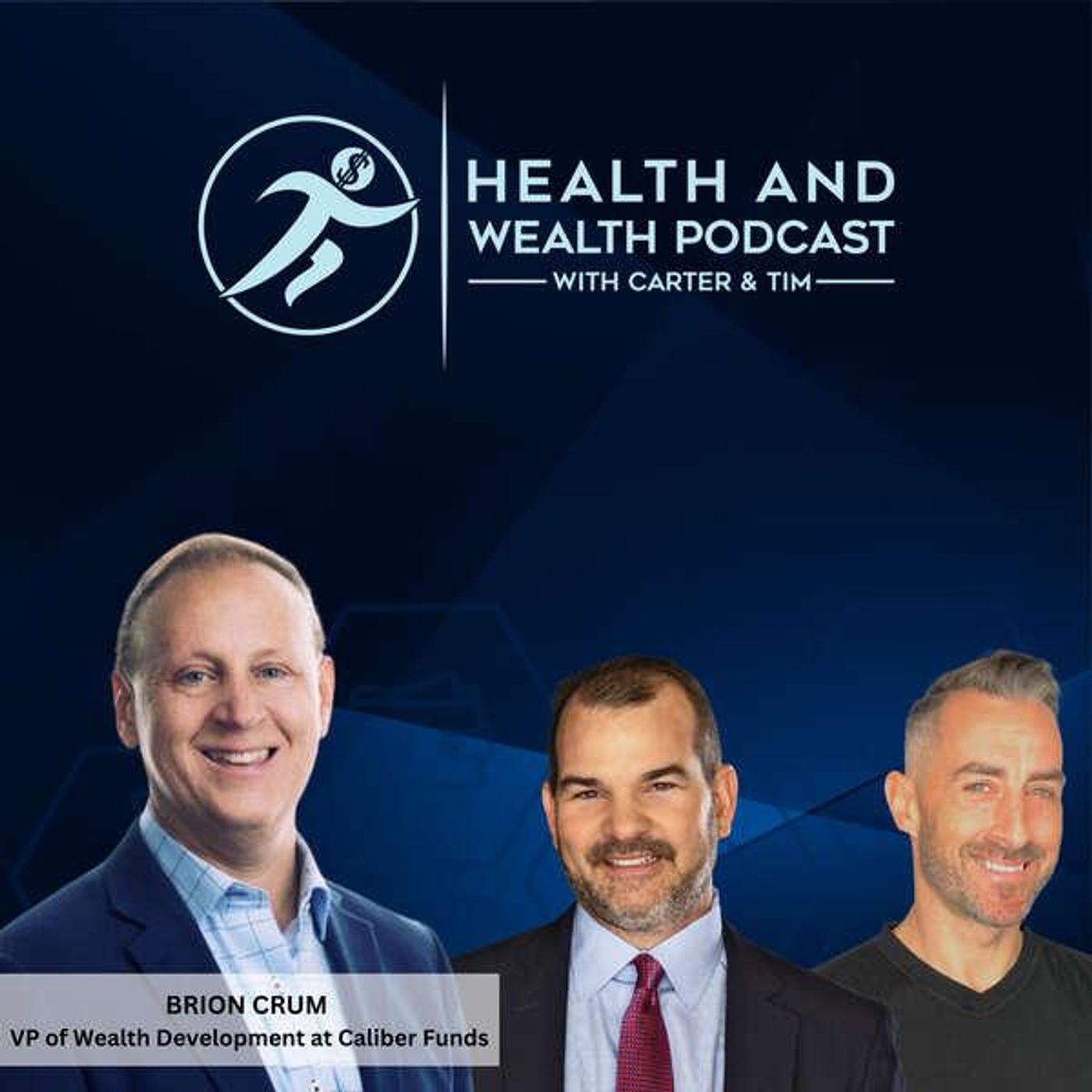 Carter Wilcoxson, Brion Crum VP of Wealth Development at Caliber Funds, Health and Wealth Podcast Show