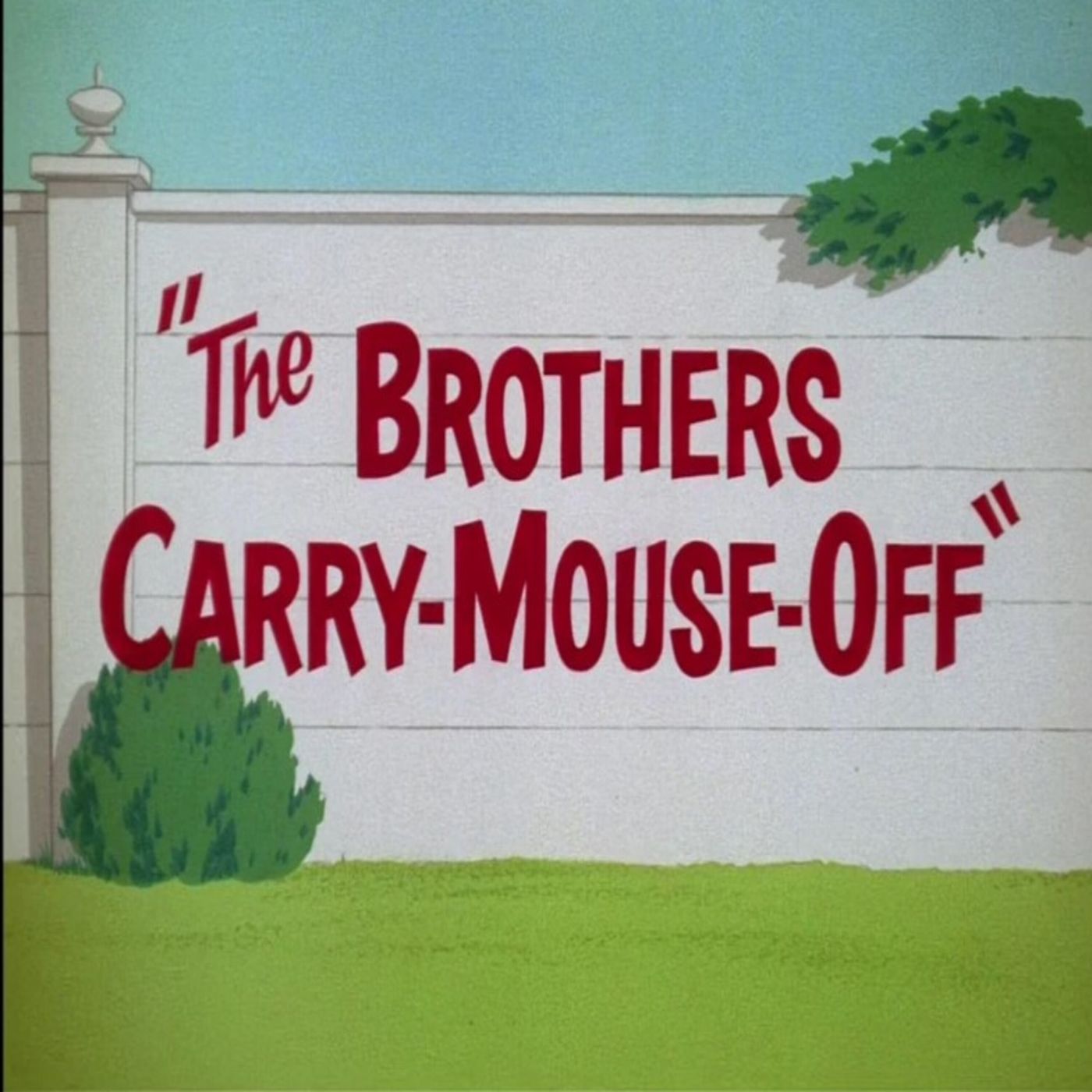 137. The Brothers Carry-Mouse-Off