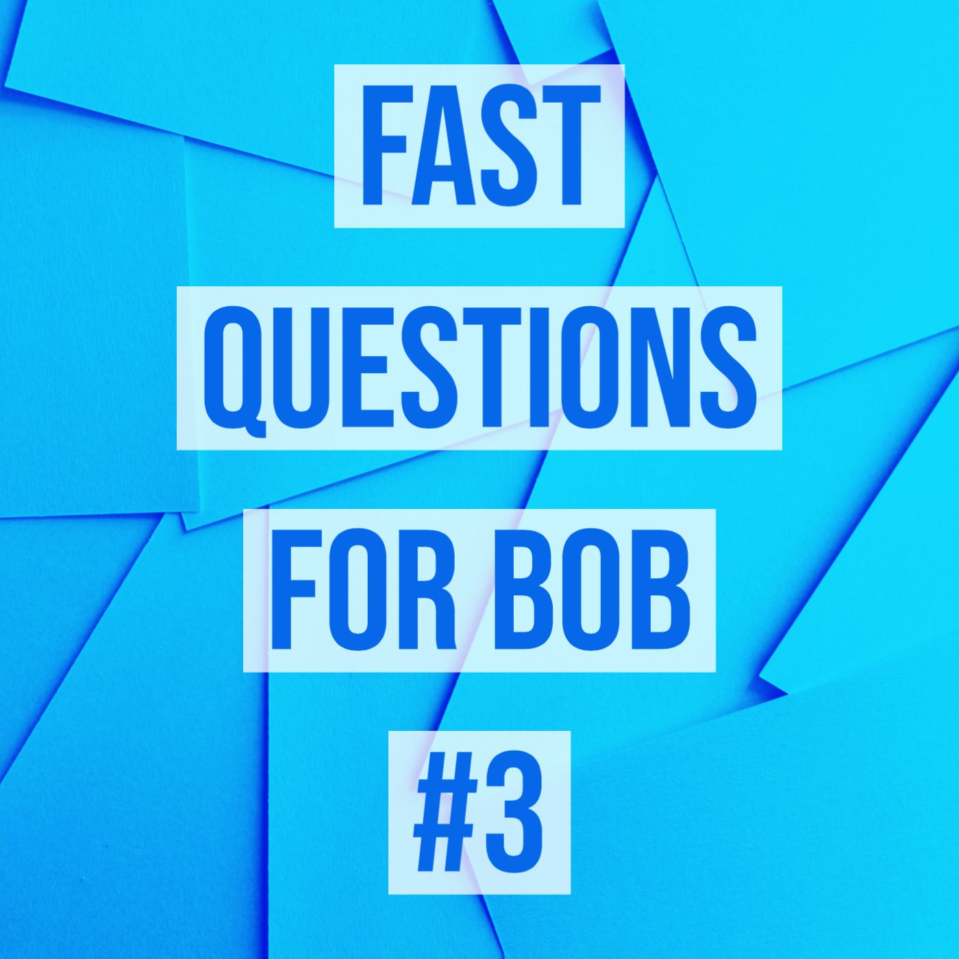 cover of episode Fast Questions for Bob #3