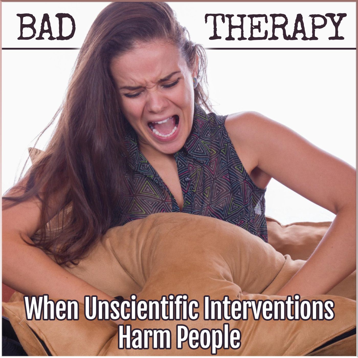 Bad Therapy: When Unscientific Interventions Harm People
