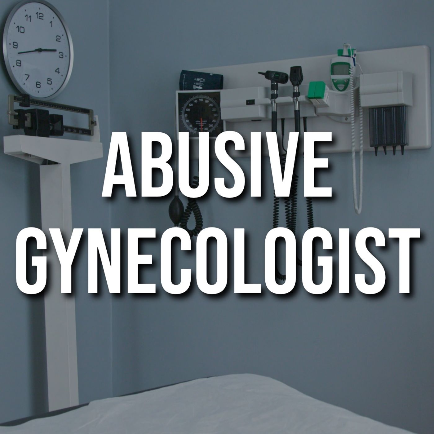 Abusive Gynecologist Abusive Gynecologist