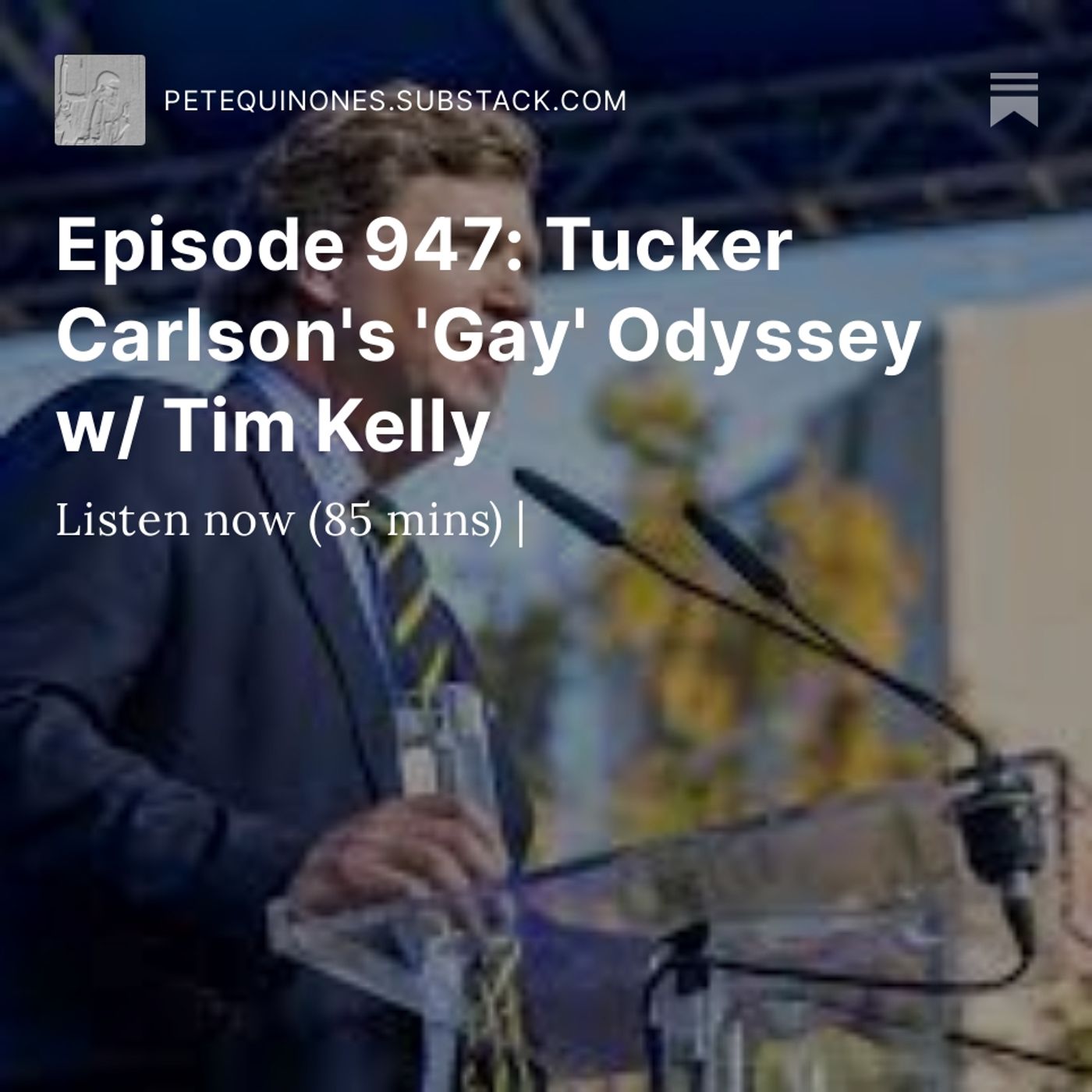 Episode 947: Tucker Carlson's 'Gay' Odyssey w/ Tim Kelly