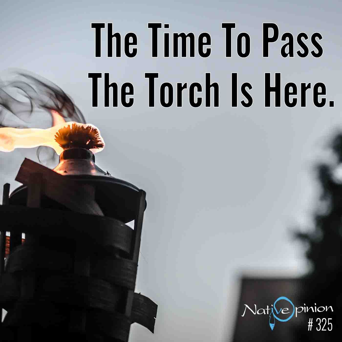 EPISODE 325 "The Time to Pass the Torch is Here." - podcast episode cover