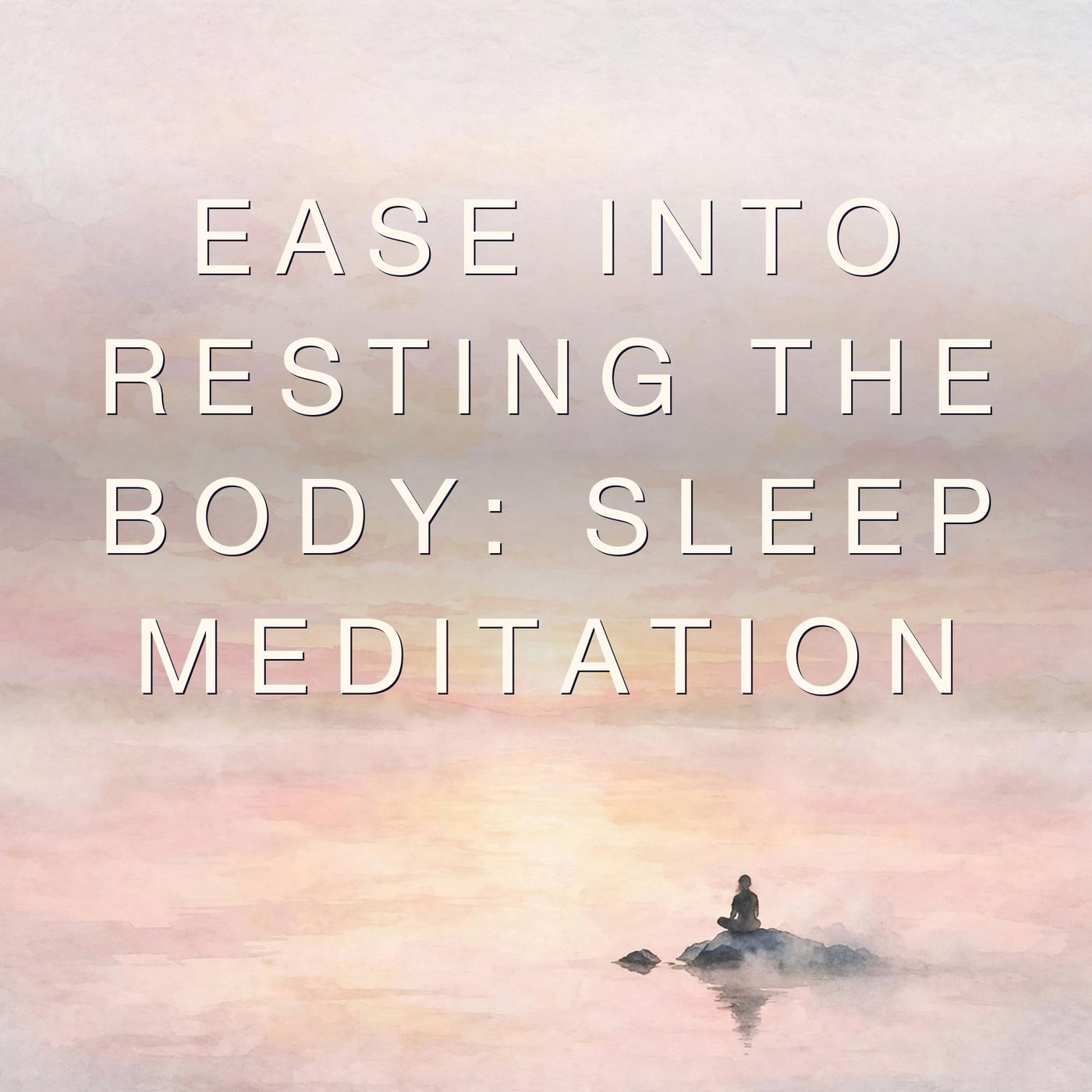 Ease Into resting the body: Sleep Meditation