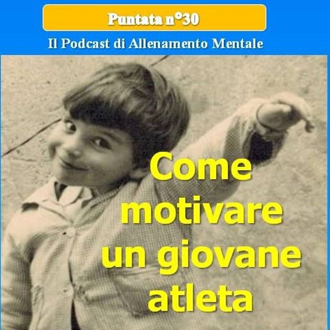 Come motivare un giovane atleta - Allena Mente Sport Facile (Vincere con la Mente) - Podcast 30 Come motivare un giovane atleta - Allena Mente Sport Facile (Vincere con la Mente) - Podcast 30