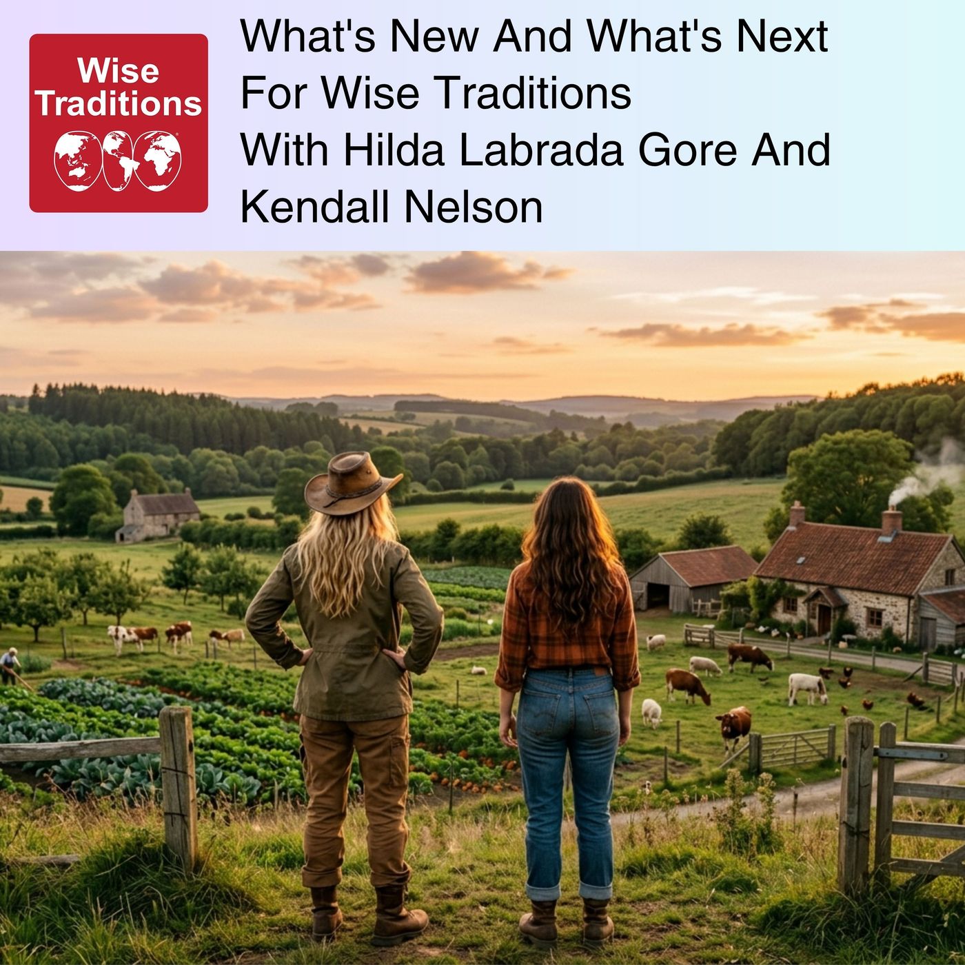 573: What's New And What's Next For Wise Traditions With Hilda Labrada Gore And Kendall Nelson