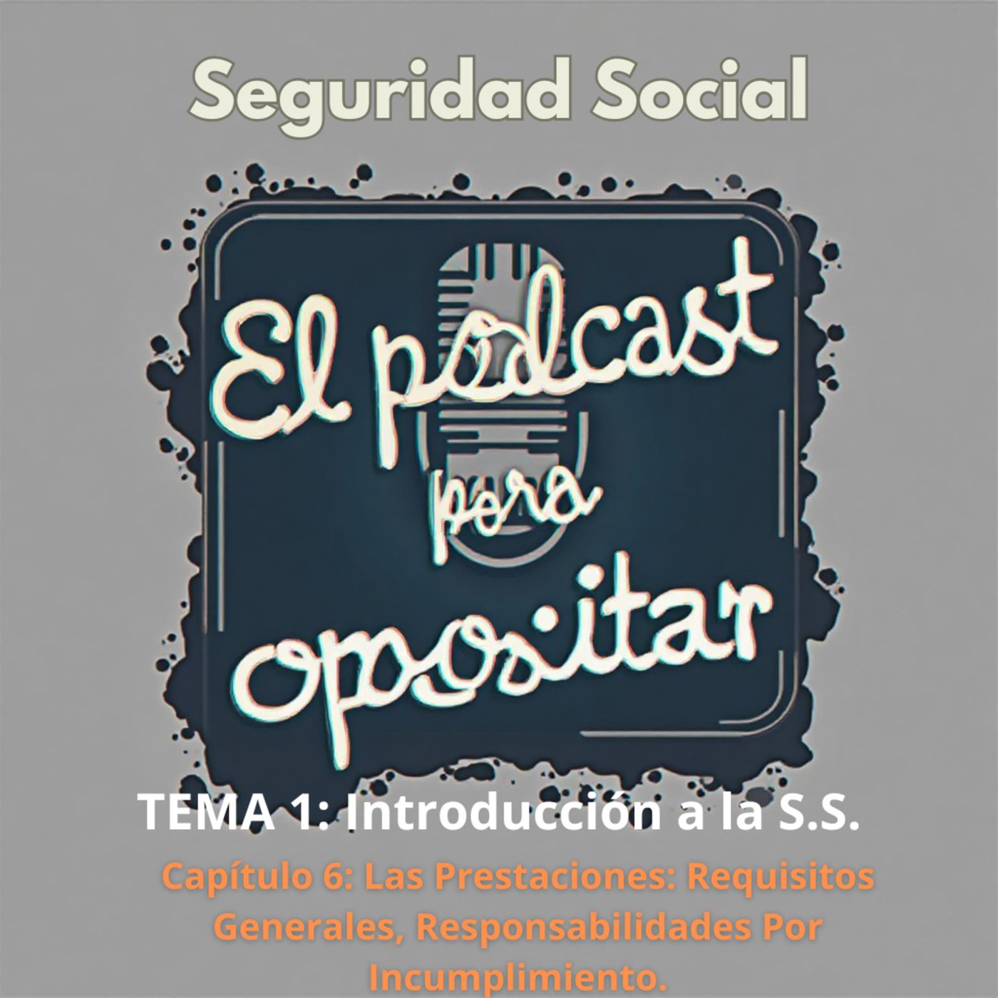 Oposiciones Seguridad Social. Tema 1: Introducción a la Seguridad Social. Capítulo 6: Las Prestaciones: Requisitos Generales, Responsabilida episode artwork