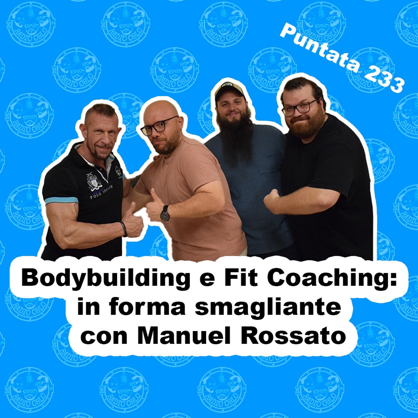 Radio Oblò - Puntata 233 | Bodybuilding e Fit Coaching: in forma smagliante con Manuel Rossato episode artwork