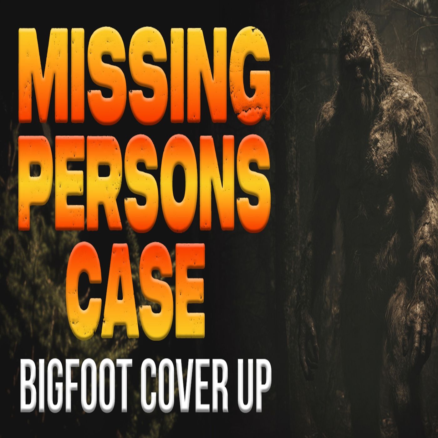Missing Persons Case - Bigfoot Cover Up