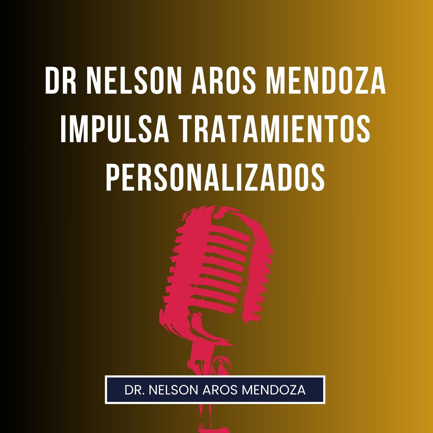 Dr Nelson Aros Mendoza Impulsa Tratamientos Personalizados episode artwork