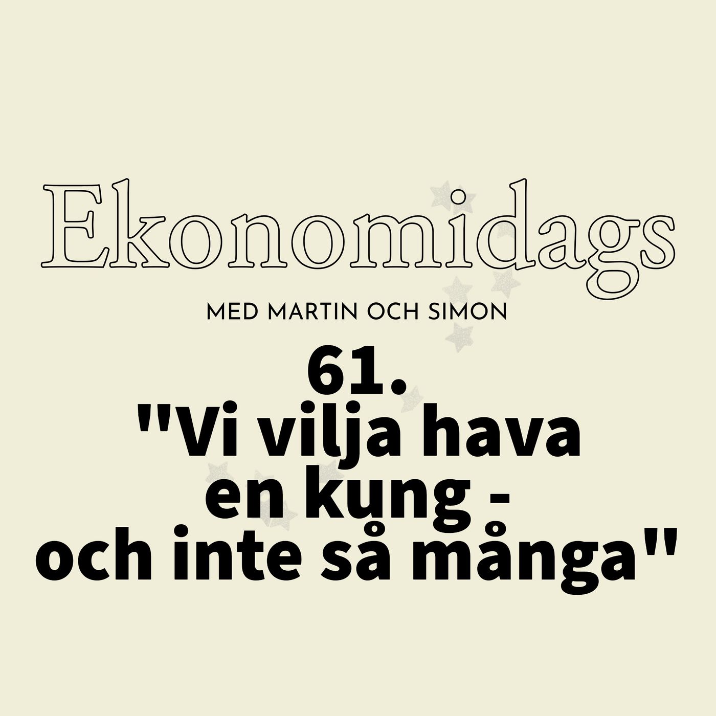 61. "Vi vilja hava en kung - och inte så många"