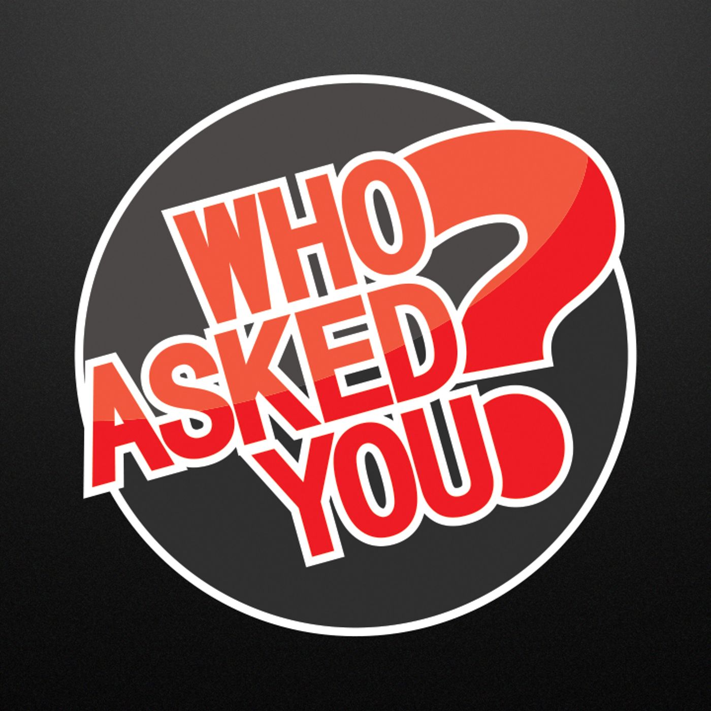 Who Asked You?