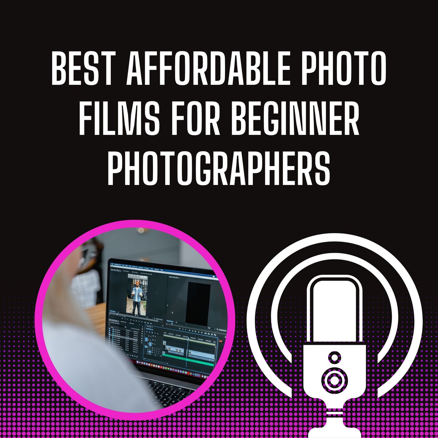 Best Affordable Photo Films for Beginner Photographers Best Affordable Photo Films for Beginner Photographers