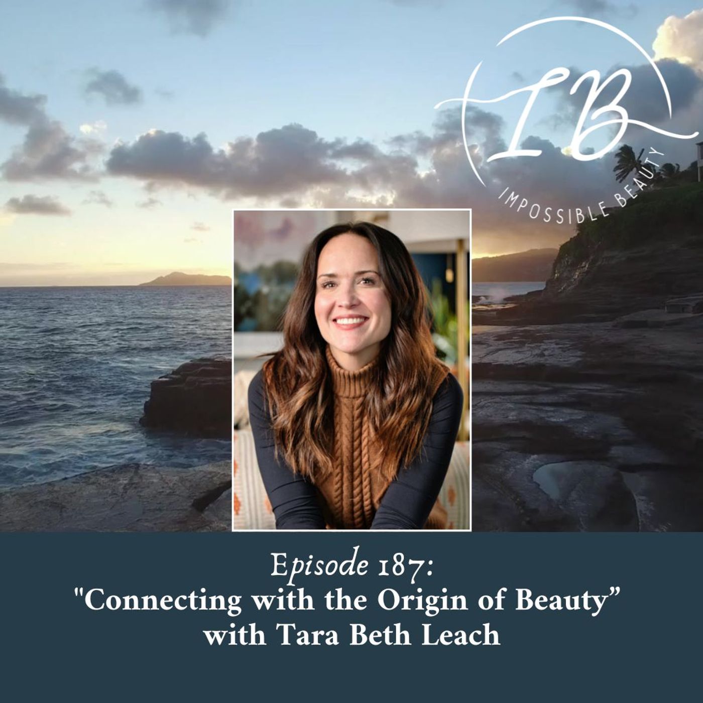 Episode 187: Tara Beth Leach- Connecting with the Origin of Beauty