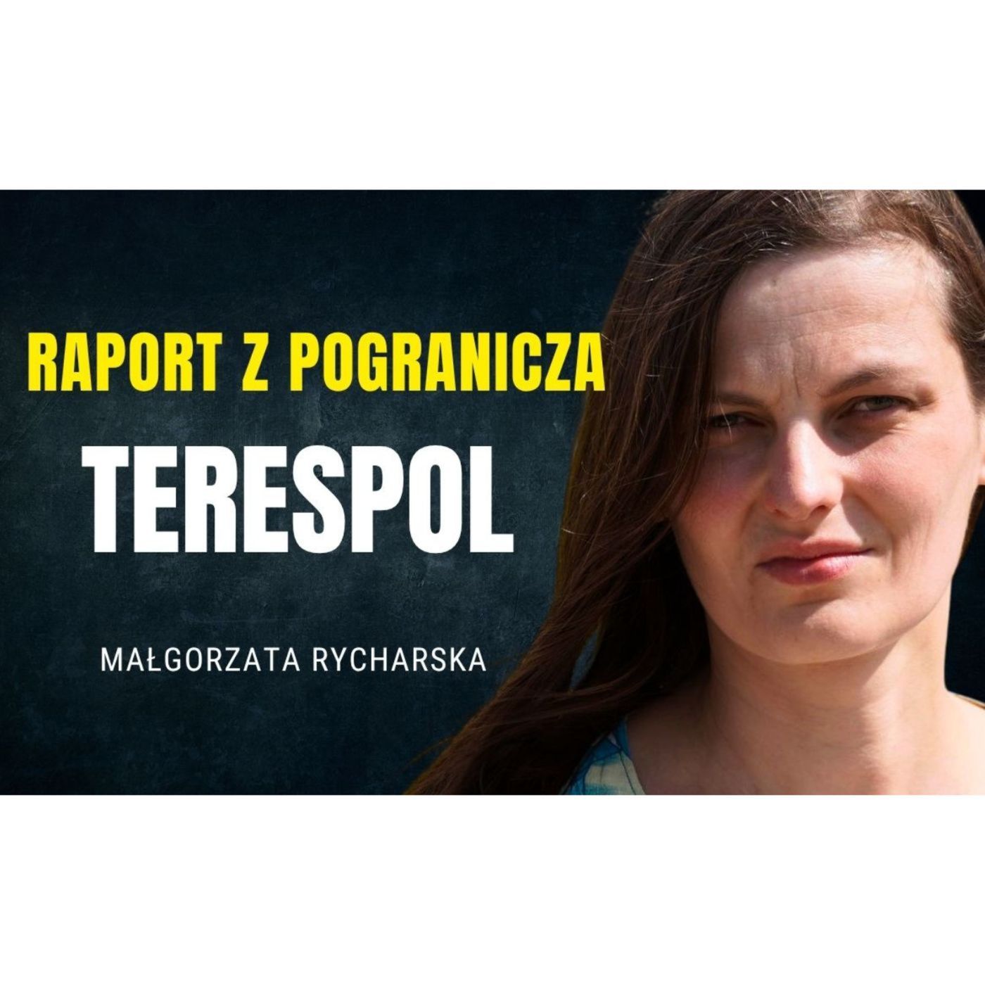 Raport z pogranicza PL/BL - Terespol. Tego nie chce słyszeć rząd ani Straż Graniczna episode artwork