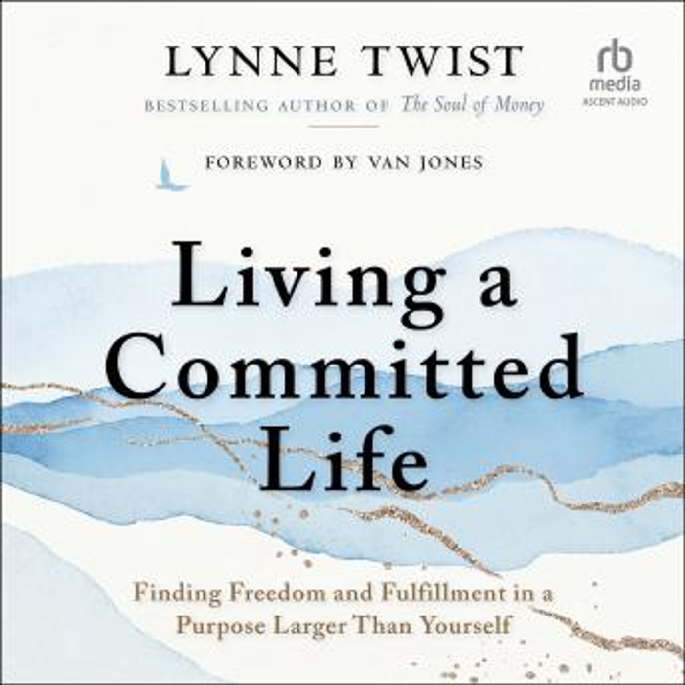 Living a Committed Life: Finding Freedom and Fulfillment in a Purpose Larger Than Yourself by Lynne Twist episode artwork