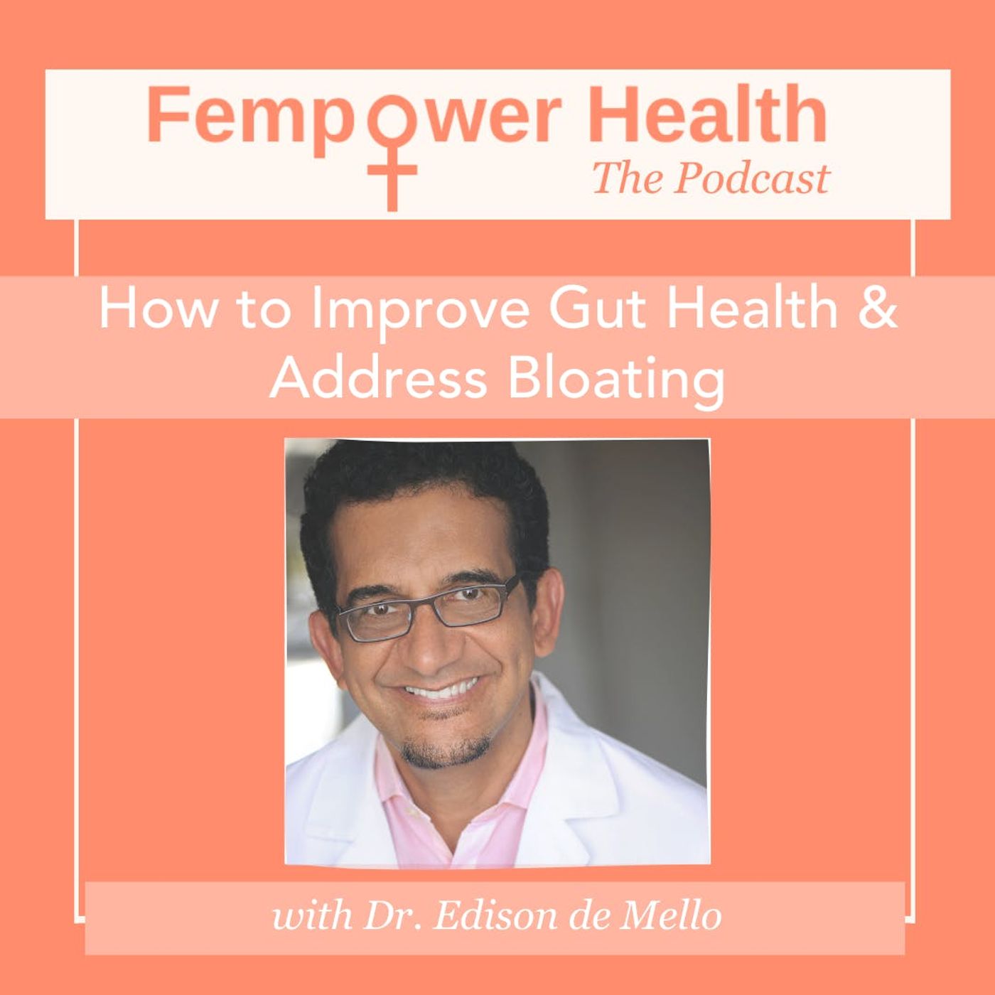 How to Improve Gut Health & Address Bloating | Dr. Edison de Mello episode artwork