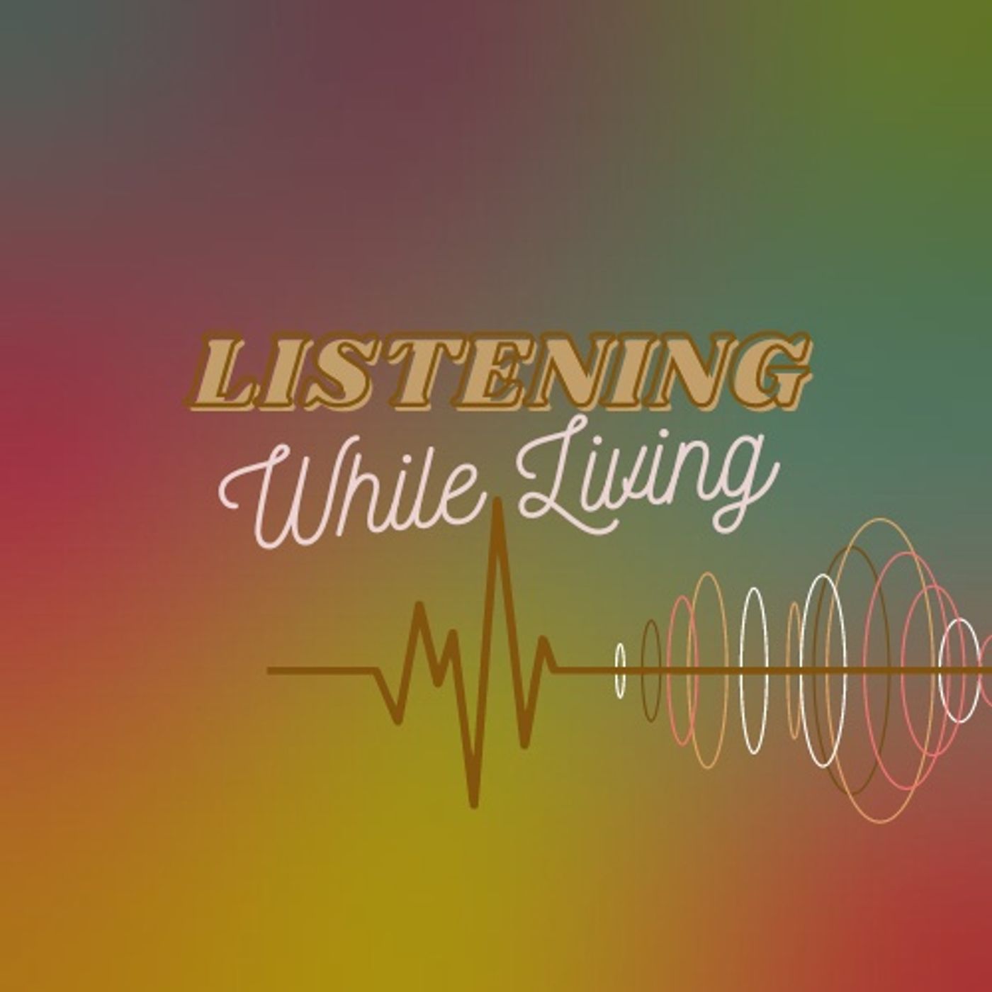 Listening While Living