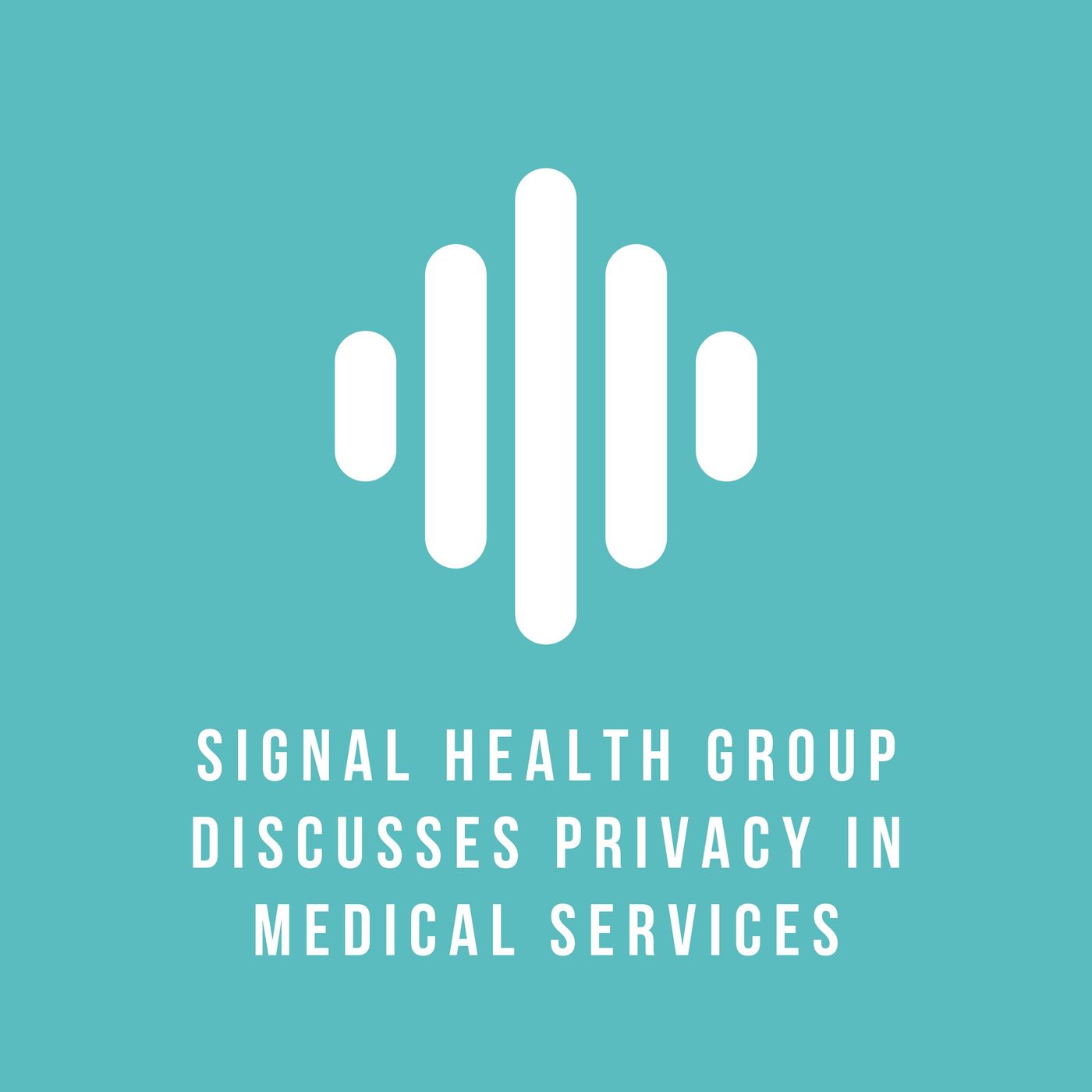 Signal Health Group discusses privacy in medical services episode artwork