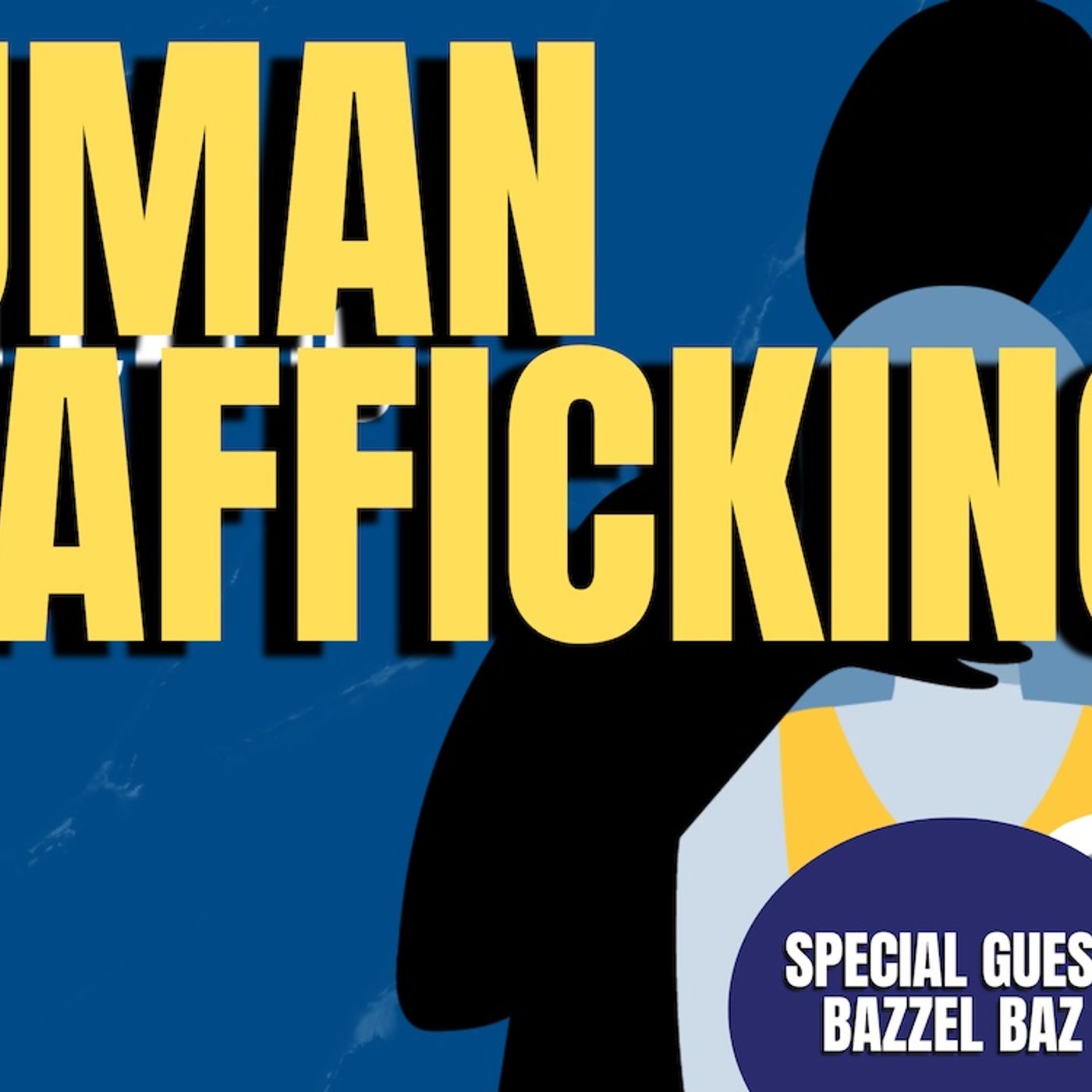 Human Trafficking | Bazzel Baz (TPC #1,699)