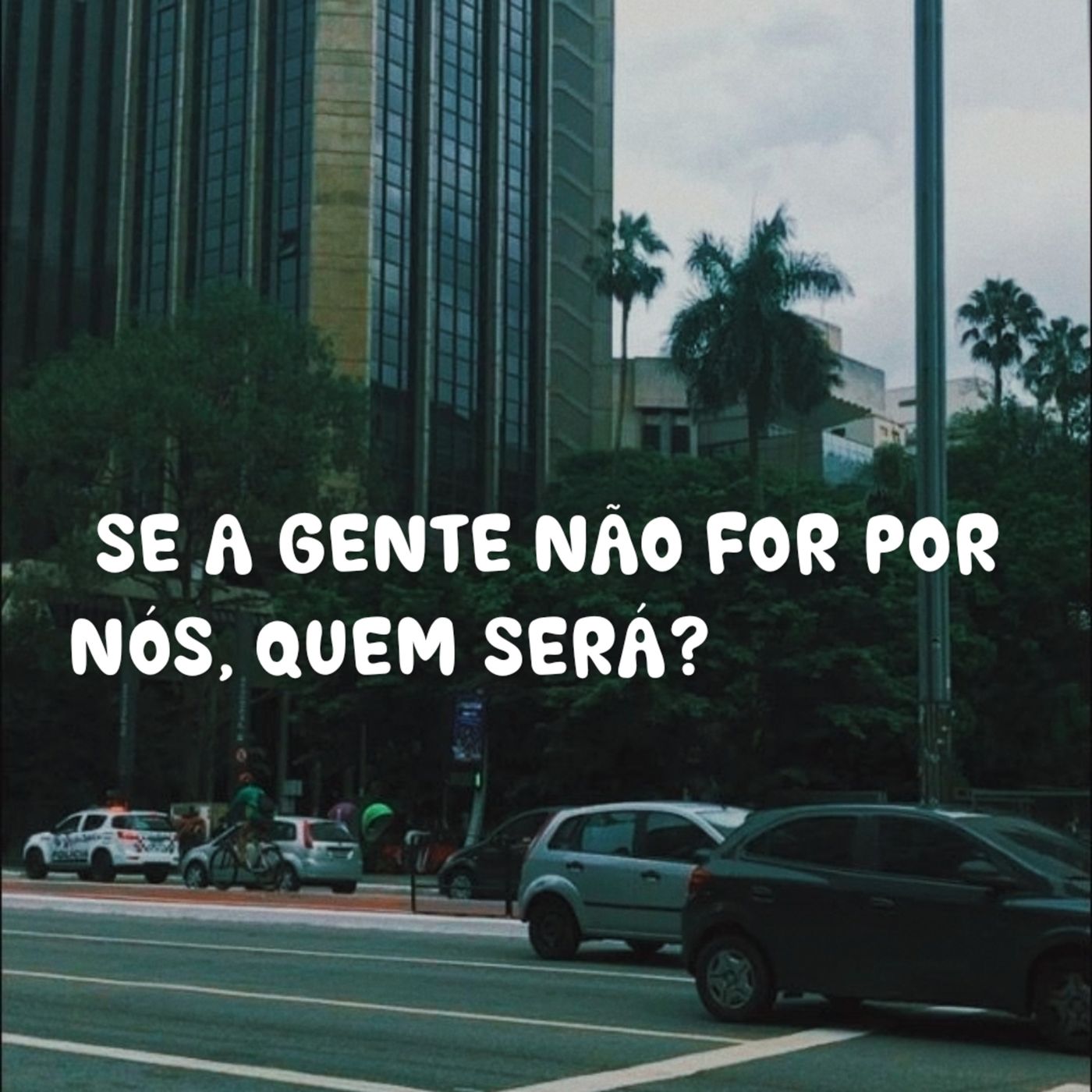 Se a gente não for por nós, quem será? #1