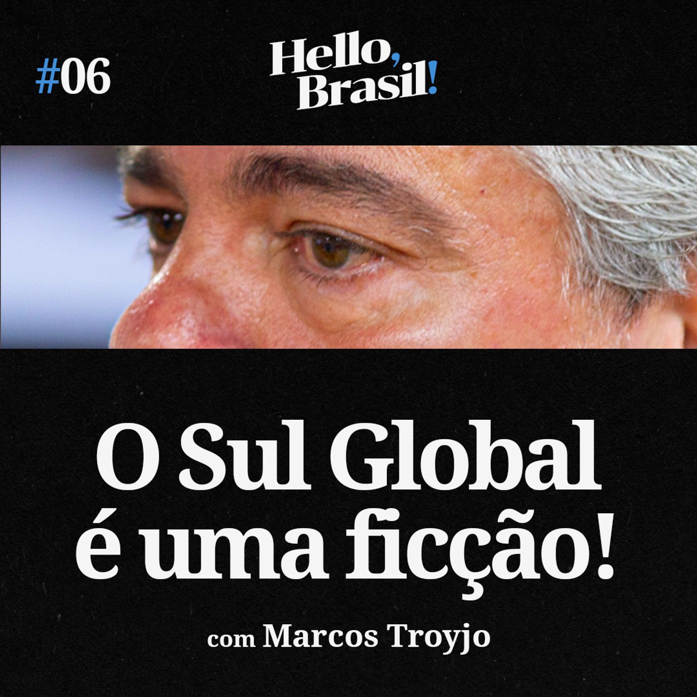 Hello, Brasil! | E06: SUL GLOBAL É FICÇÃO? Marcos Troyjo, BRICS e a nova Guerra Fria (China vs EUA)