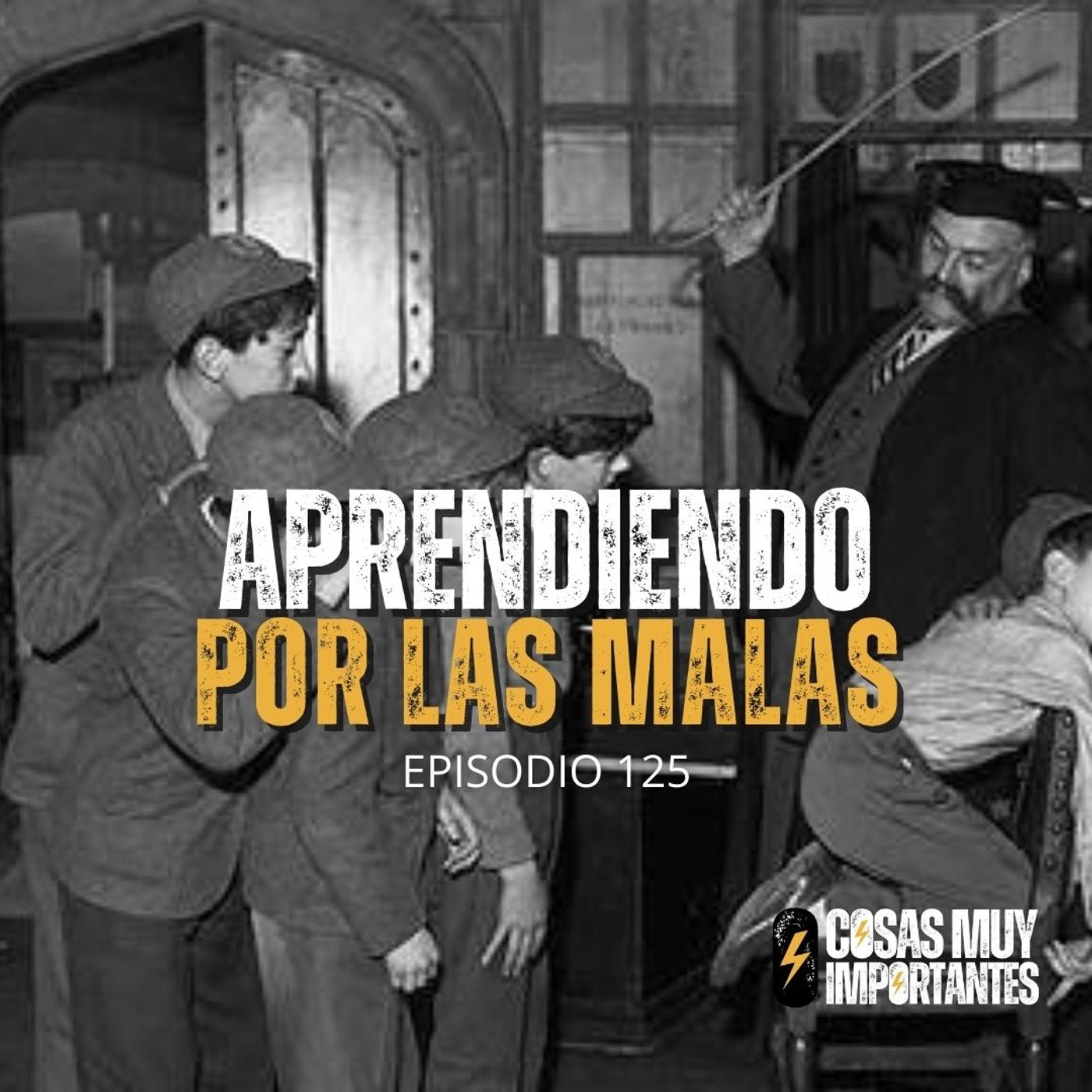 E125 • Aprendiendo por las malas • Cosas Muy Importantes