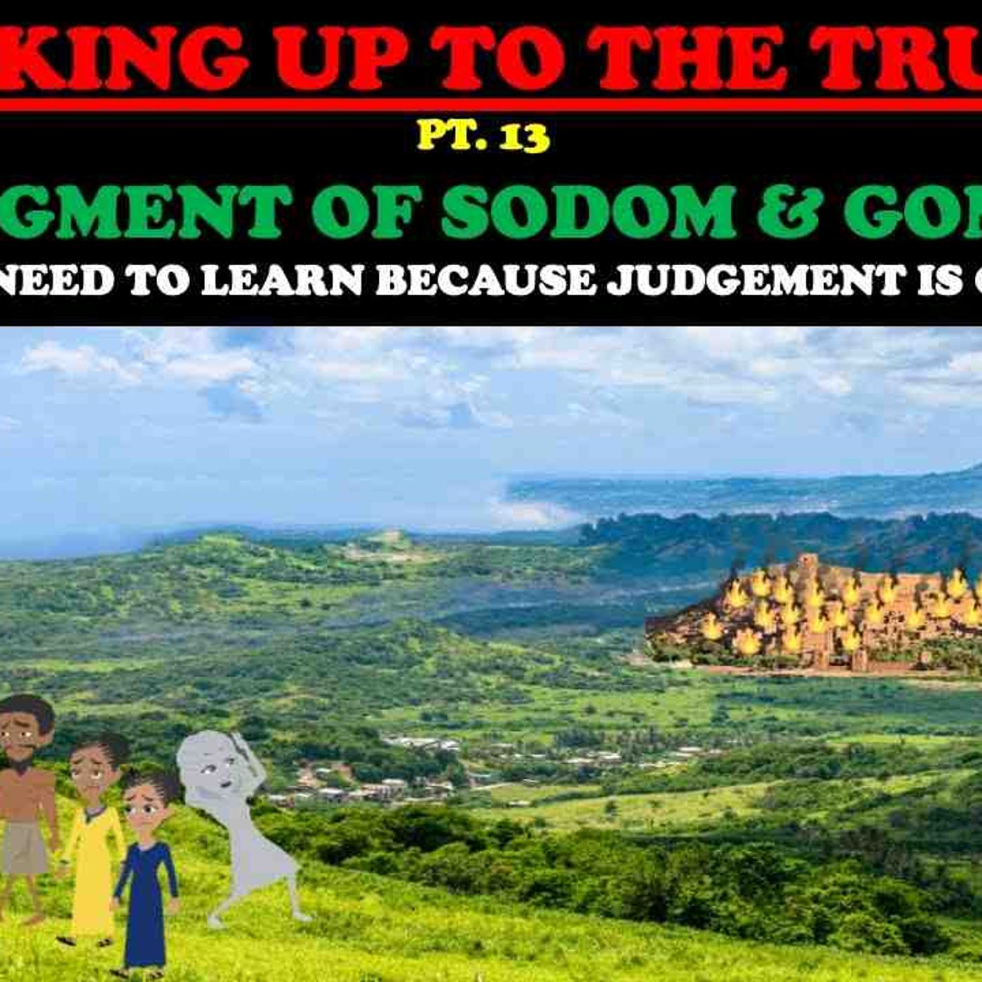 THE JUDGEMENT OF SODOM _ GOMORRAH_ LESSONS YOU NEED TO LEARN - WAKING UP TO THE TRUTH (PT. 13