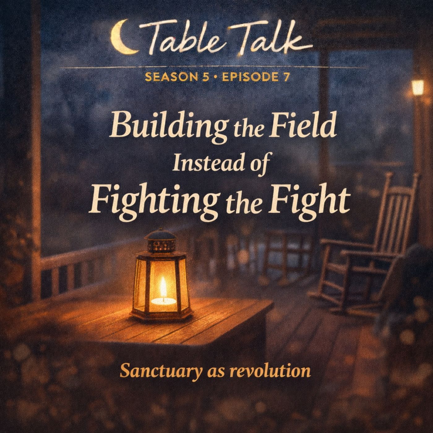 Table Talk S5E7: Building the Field Instead of Fighting the Fight episode artwork