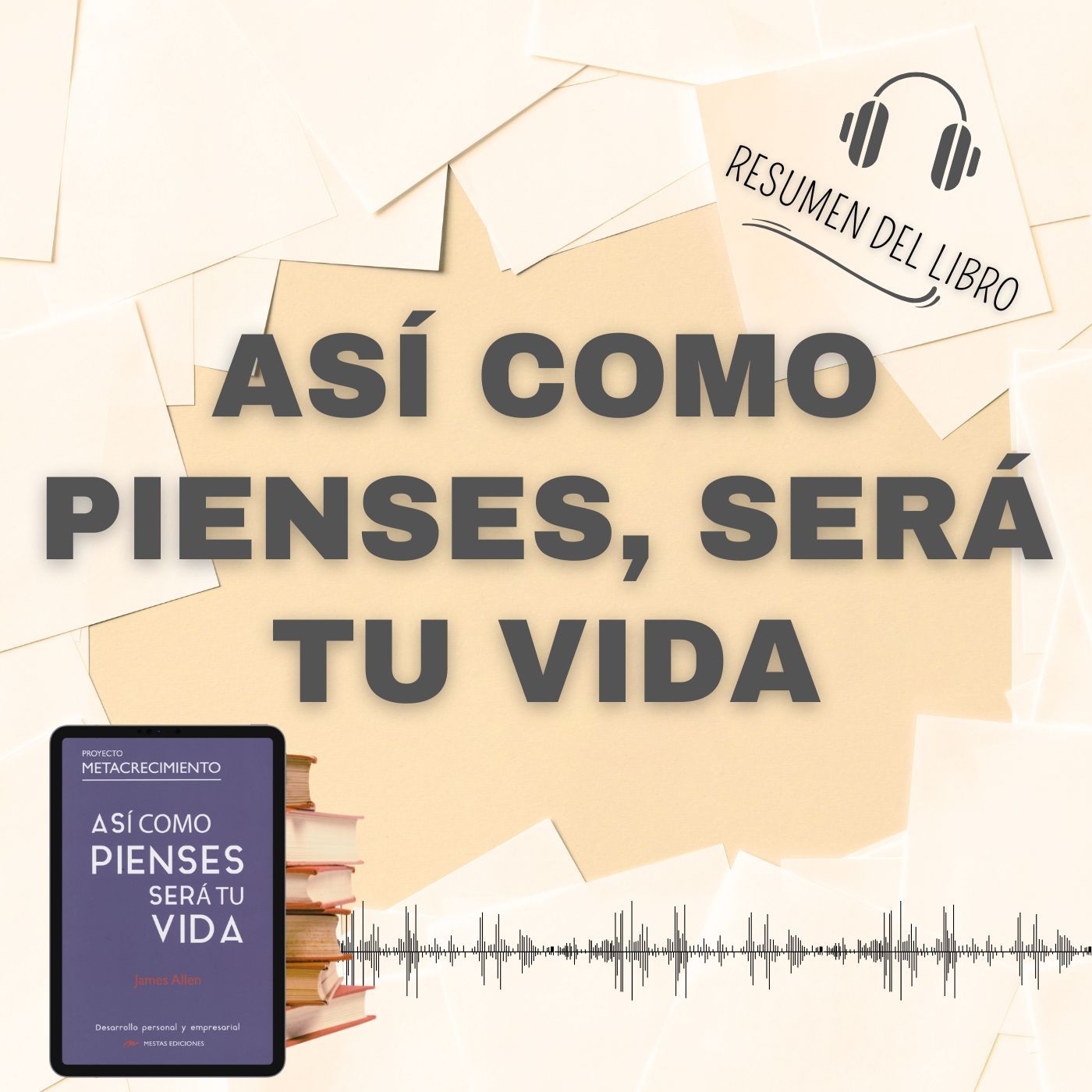 ASÍ COMO PIENSES, SERÁ TU VIDA 📗 Resumen del Libro - Ideas Clave de JAMES ALLEN (Baja tu PDF📥)