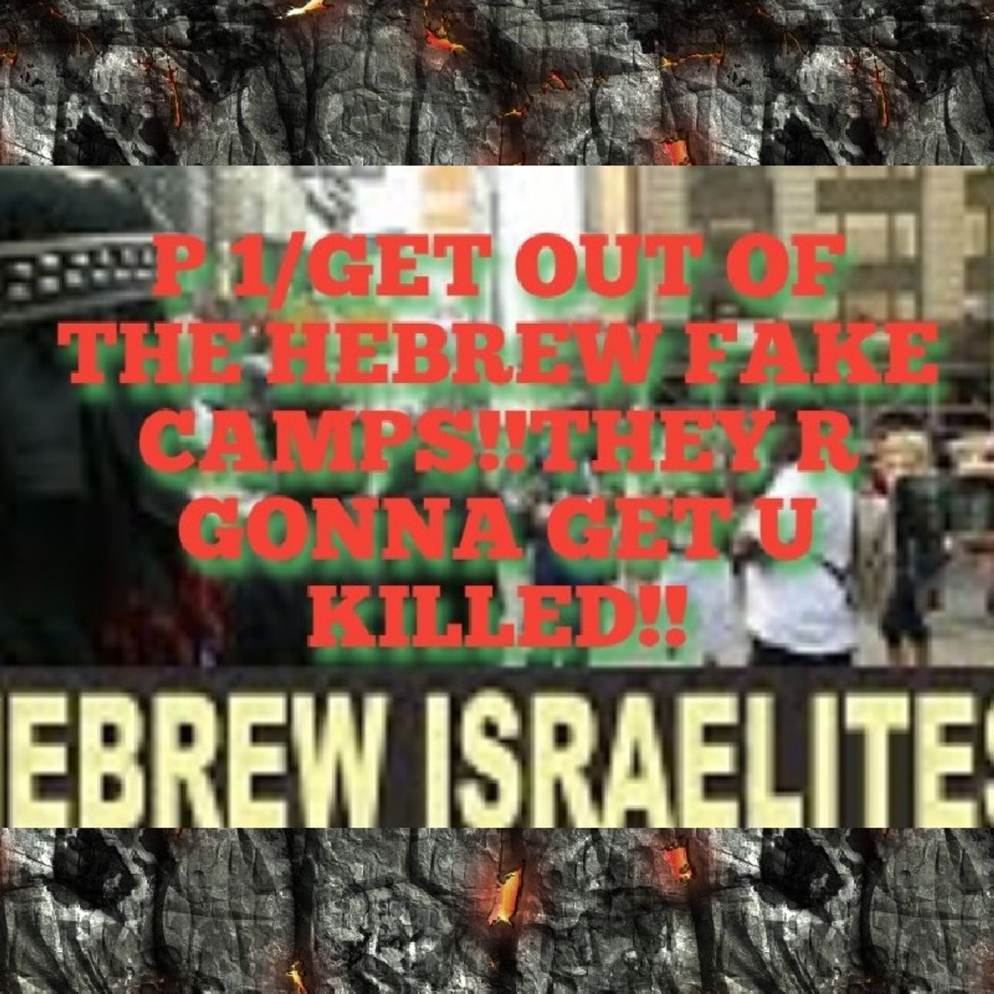 P 1/GET OUT OF THE HEBREW FAKE CAMPS!!THEY R GONNA GET U KILLED!! episode artwork