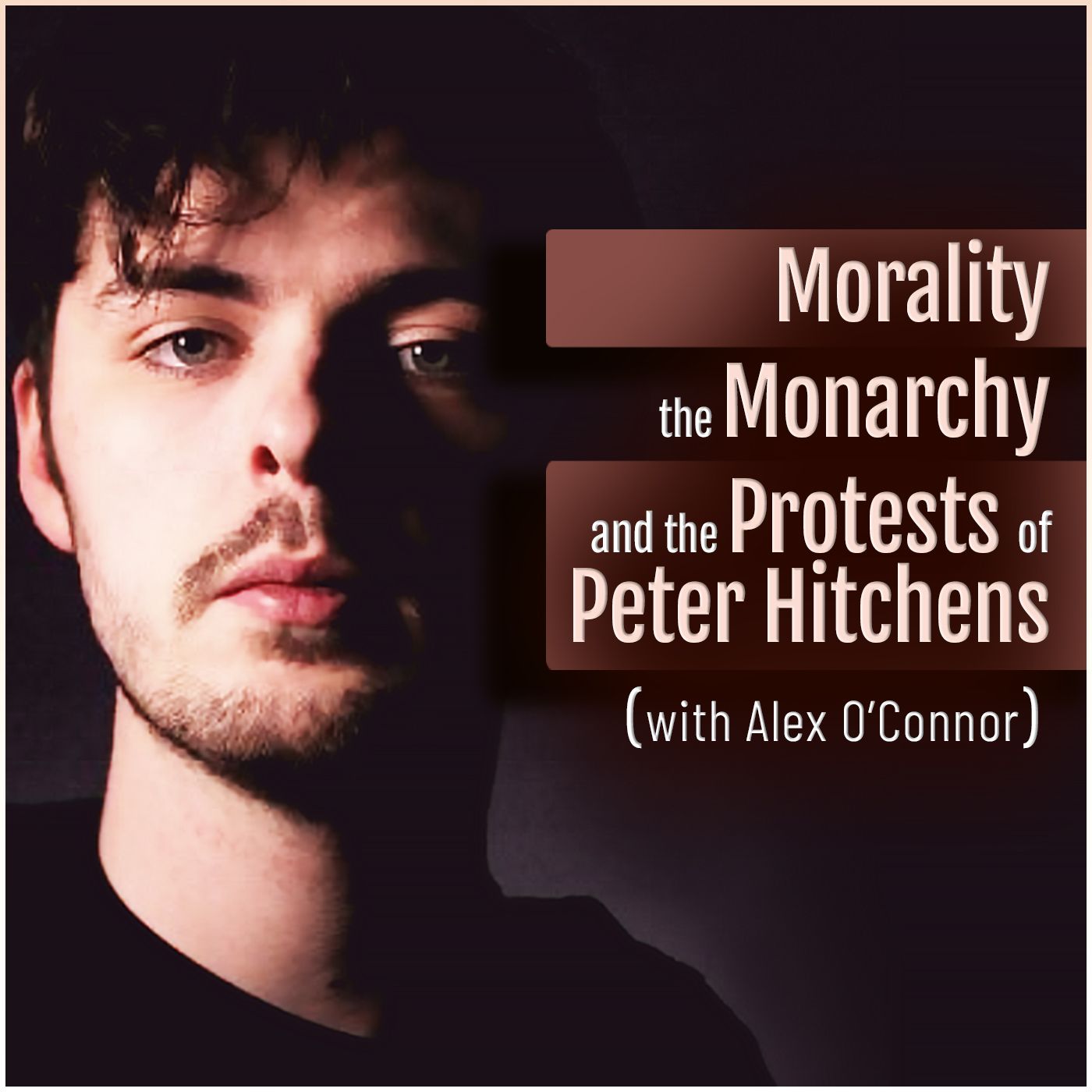Morality, the Monarchy, and the Protests of Peter Hitchens (with Alex O’Connor)